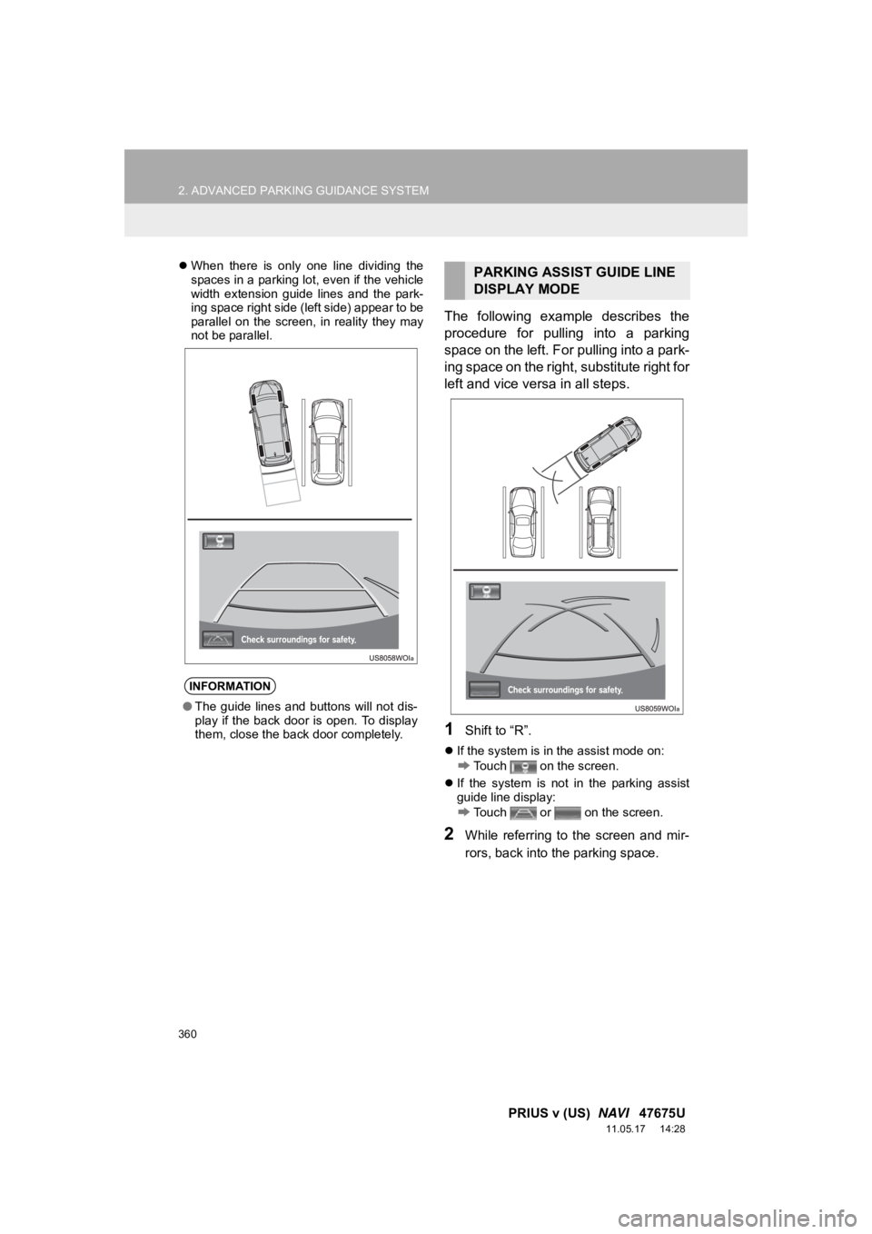 TOYOTA PRIUS V 2012 Accessories, Audio & Navigation (in English) 360
2. ADVANCED PARKING GUIDANCE SYSTEM
PRIUS v (US) NAVI 47675U
11.05.17 14:28
When there is only one line dividing the
spaces in a parking lot, even if the vehicle
width extension TOYOTA PRIUS V 2012 Accessories, Audio & Navigation (in English) 360
2. ADVANCED PARKING GUIDANCE SYSTEM
PRIUS v (US) NAVI 47675U
11.05.17 14:28
When there is only one line dividing the
spaces in a parking lot, even if the vehicle
width extension