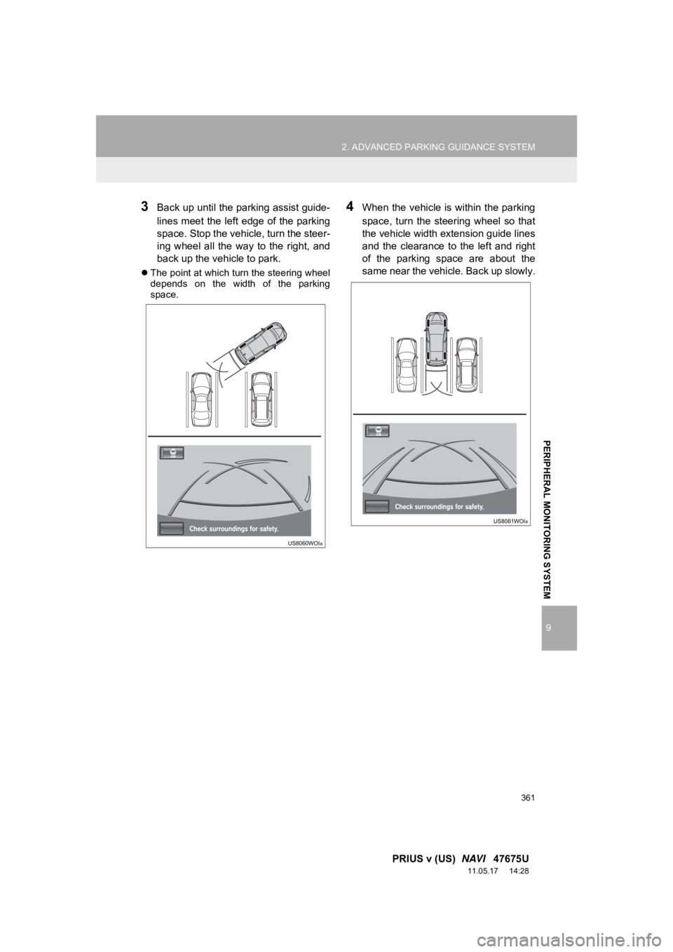 TOYOTA PRIUS V 2012 Accessories, Audio & Navigation (in English) 361
2. ADVANCED PARKING GUIDANCE SYSTEM
9
PRIUS v (US) NAVI 47675U
11.05.17 14:28
PERIPHERAL MONITORING SYSTEM
3Back up until the parking assist guide-
lines meet the left edge of the pa TOYOTA PRIUS V 2012 Accessories, Audio & Navigation (in English) 361
2. ADVANCED PARKING GUIDANCE SYSTEM
9
PRIUS v (US) NAVI 47675U
11.05.17 14:28
PERIPHERAL MONITORING SYSTEM
3Back up until the parking assist guide-
lines meet the left edge of the pa