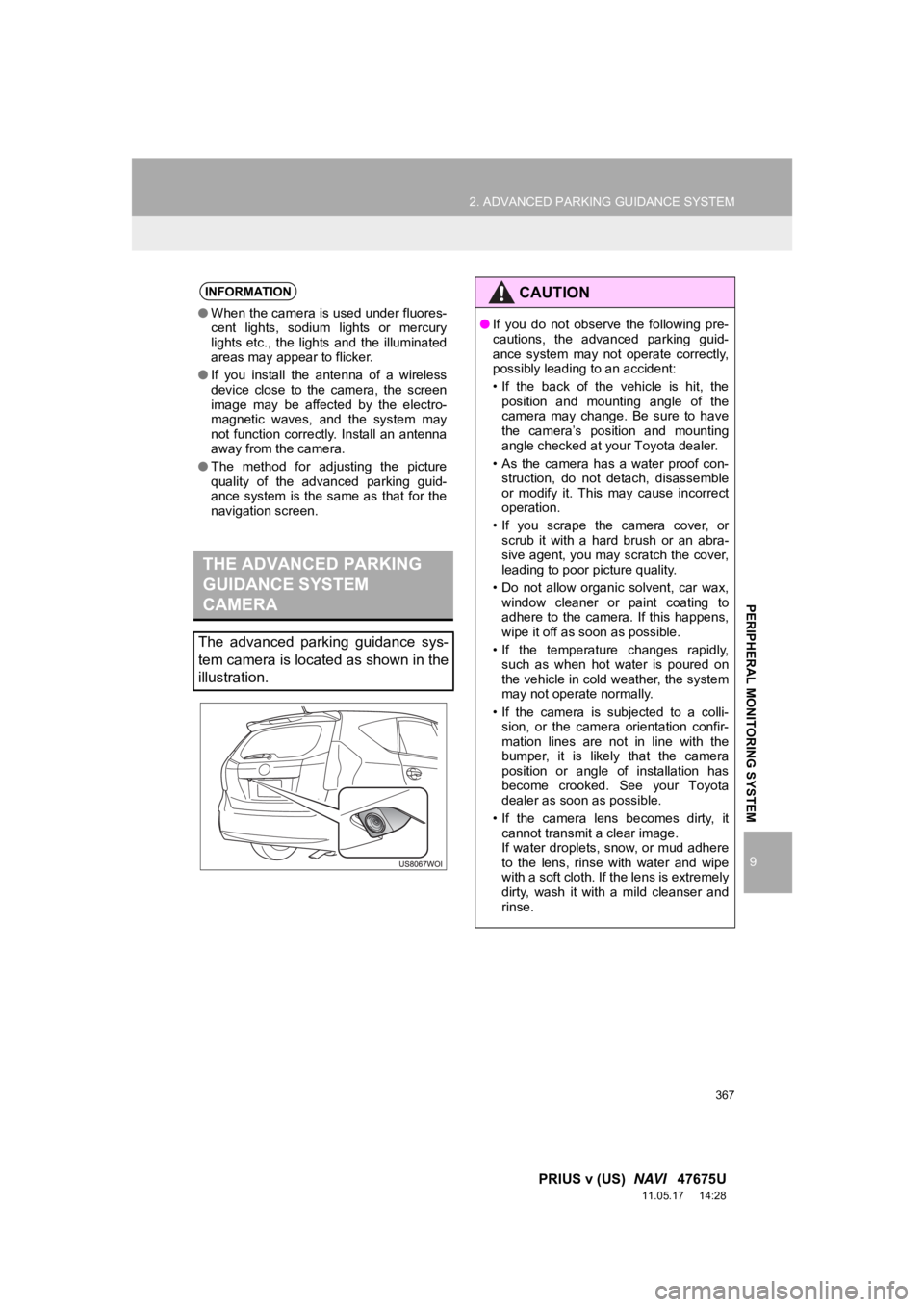 TOYOTA PRIUS V 2012 Accessories, Audio & Navigation (in English) 367
2. ADVANCED PARKING GUIDANCE SYSTEM
9
PRIUS v (US) NAVI 47675U
11.05.17 14:28
PERIPHERAL MONITORING SYSTEM
INFORMATION
●When the camera is used under fluores-
cent lights, sodium light TOYOTA PRIUS V 2012 Accessories, Audio & Navigation (in English) 367
2. ADVANCED PARKING GUIDANCE SYSTEM
9
PRIUS v (US) NAVI 47675U
11.05.17 14:28
PERIPHERAL MONITORING SYSTEM
INFORMATION
●When the camera is used under fluores-
cent lights, sodium light