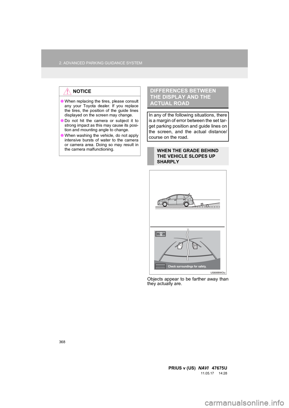 TOYOTA PRIUS V 2012 Accessories, Audio & Navigation (in English) 368
2. ADVANCED PARKING GUIDANCE SYSTEM
PRIUS v (US) NAVI 47675U
11.05.17 14:28
Objects appear to be farther away than
they actually are.
NOTICE
●When replacing the tires, please consul TOYOTA PRIUS V 2012 Accessories, Audio & Navigation (in English) 368
2. ADVANCED PARKING GUIDANCE SYSTEM
PRIUS v (US) NAVI 47675U
11.05.17 14:28
Objects appear to be farther away than
they actually are.
NOTICE
●When replacing the tires, please consul