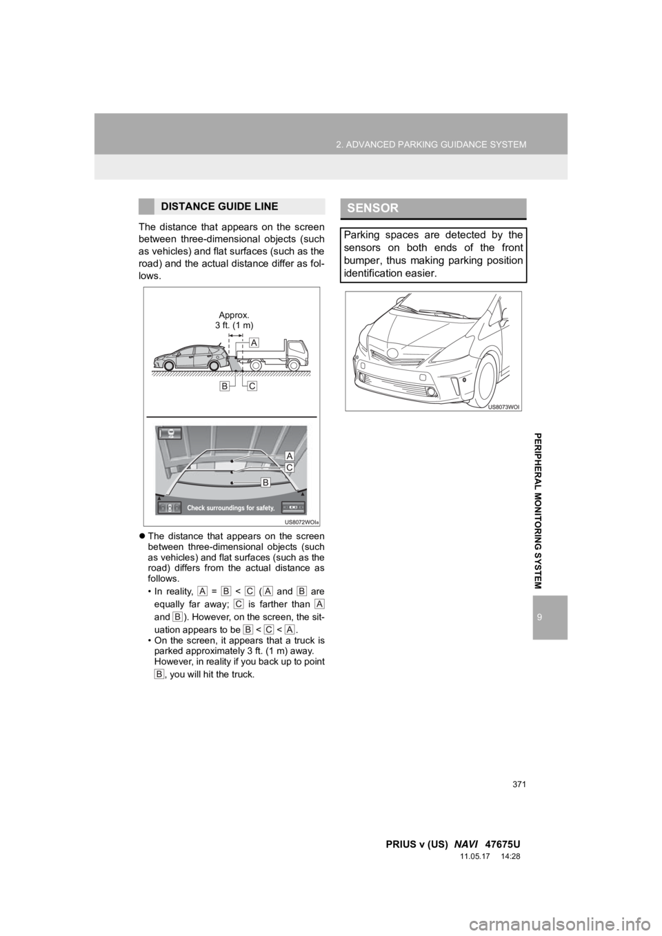 TOYOTA PRIUS V 2012 Accessories, Audio & Navigation (in English) 371
2. ADVANCED PARKING GUIDANCE SYSTEM
9
PRIUS v (US) NAVI 47675U
11.05.17 14:28
PERIPHERAL MONITORING SYSTEM
The distance that appears on the screen
between three-dimensional objects TOYOTA PRIUS V 2012 Accessories, Audio & Navigation (in English) 371
2. ADVANCED PARKING GUIDANCE SYSTEM
9
PRIUS v (US) NAVI 47675U
11.05.17 14:28
PERIPHERAL MONITORING SYSTEM
The distance that appears on the screen
between three-dimensional objects
