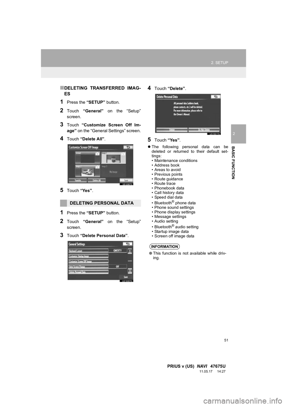 TOYOTA PRIUS V 2012  Accessories, Audio & Navigation (in English) 51
2. SETUP
2
BASIC FUNCTION
PRIUS v (US)  NAVI   47675U
11.05.17     14:27
■DELETING  TRANSFERRED  IMAG-
ES
1Press the  “SETUP” button.
2Touch “General”   on  the  “Setup”
screen.
3Touc