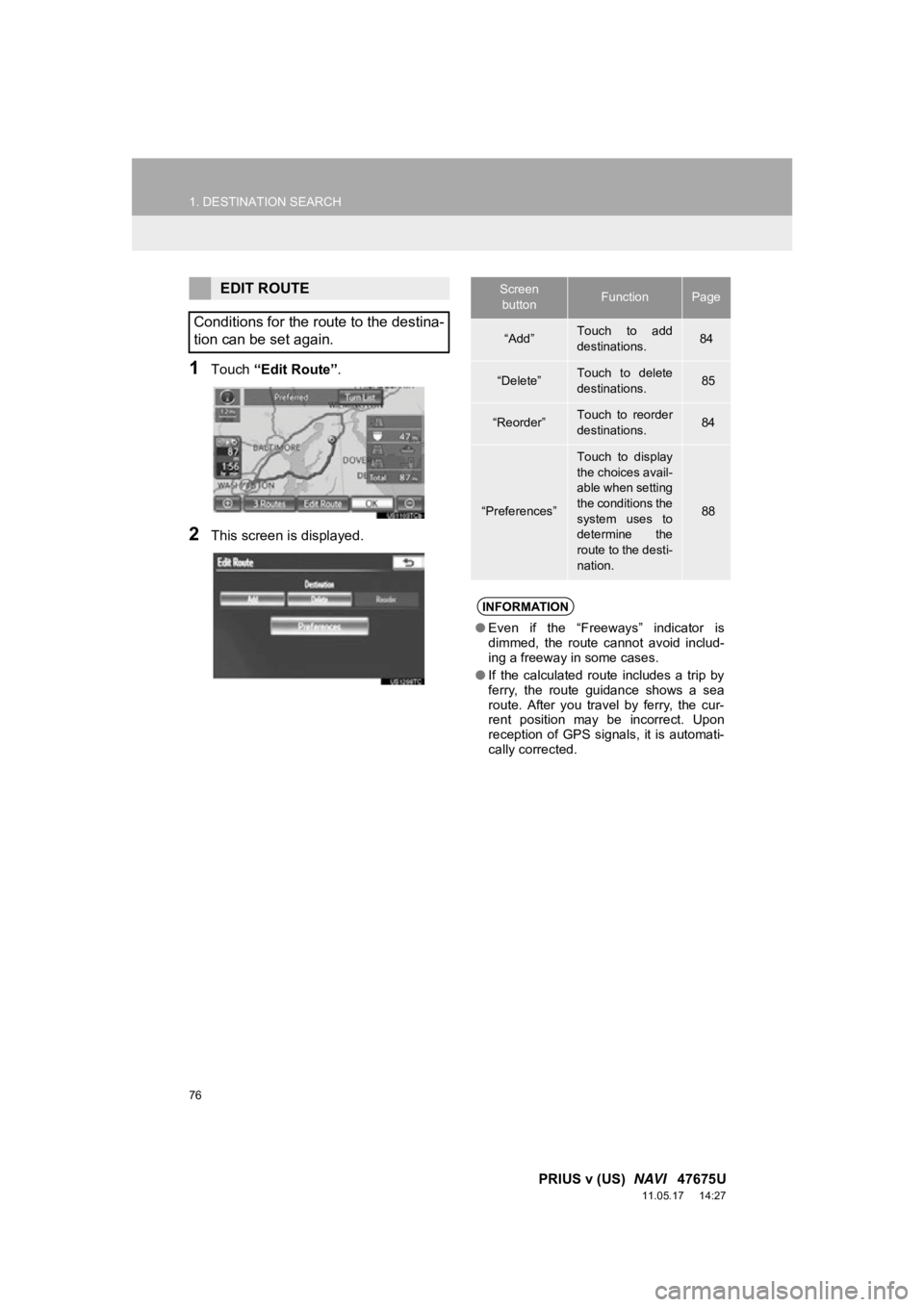 TOYOTA PRIUS V 2012 Accessories, Audio & Navigation (in English) 76
1. DESTINATION SEARCH
PRIUS v (US) NAVI 47675U
11.05.17 14:27
1Touch “Edit Route” .
2This screen is displayed.
EDIT ROUTE
Conditions for the route to the destina-
tion can be set again.S TOYOTA PRIUS V 2012 Accessories, Audio & Navigation (in English) 76
1. DESTINATION SEARCH
PRIUS v (US) NAVI 47675U
11.05.17 14:27
1Touch “Edit Route” .
2This screen is displayed.
EDIT ROUTE
Conditions for the route to the destina-
tion can be set again.S