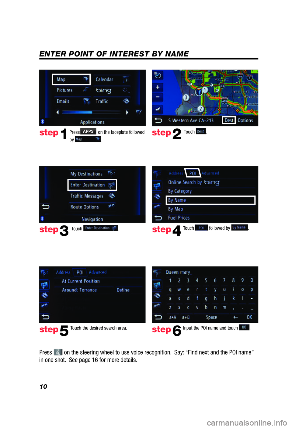 TOYOTA PRIUS V 2012 Accessories, Audio & Navigation (in English) 10
ENTER POINT OF INTEREST BY NAME
Touch followed by .
Touch the desired search area.step4
step5
PressAPPS on the faceplate followed
by
. step1step2
step3
Input the POI name and touch .step6
Touch TOYOTA PRIUS V 2012 Accessories, Audio & Navigation (in English) 10
ENTER POINT OF INTEREST BY NAME
Touch followed by .
Touch the desired search area.step4
step5
PressAPPS on the faceplate followed
by
. step1step2
step3
Input the POI name and touch .step6
Touch