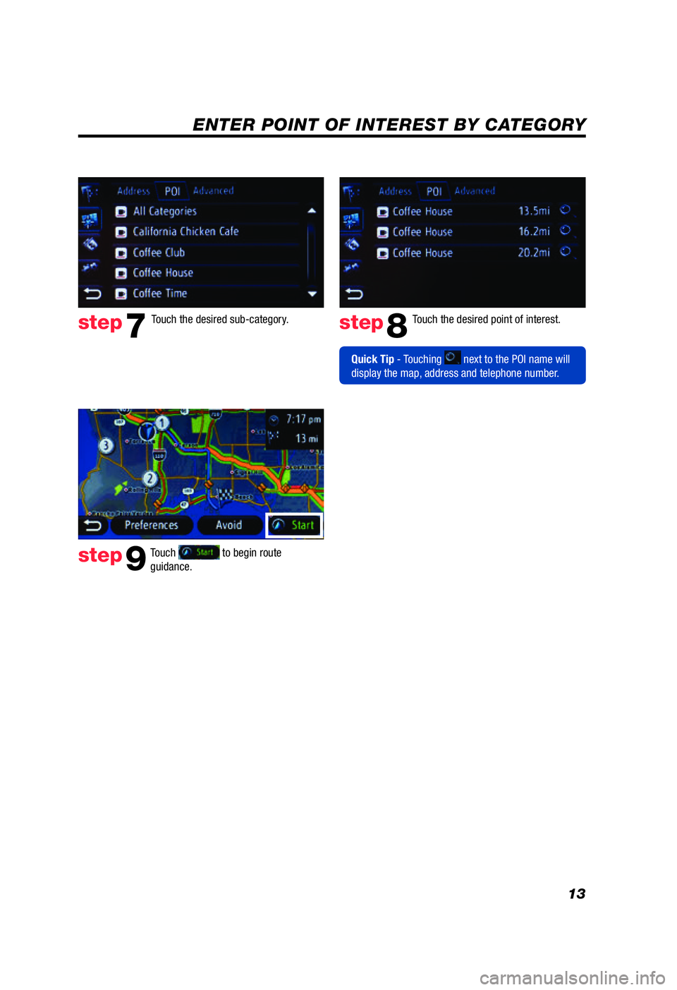 TOYOTA PRIUS V 2012 Accessories, Audio & Navigation (in English) 13
ENTER POINT OF INTEREST BY CATEGORY
Use or to scroll up or down. Touch the desired category icon.
Touch .
Touch followed by
. Touch the desired sub-category.
Touch the desired point of inte TOYOTA PRIUS V 2012 Accessories, Audio & Navigation (in English) 13
ENTER POINT OF INTEREST BY CATEGORY
Use or to scroll up or down. Touch the desired category icon.
Touch .
Touch followed by
. Touch the desired sub-category.
Touch the desired point of inte