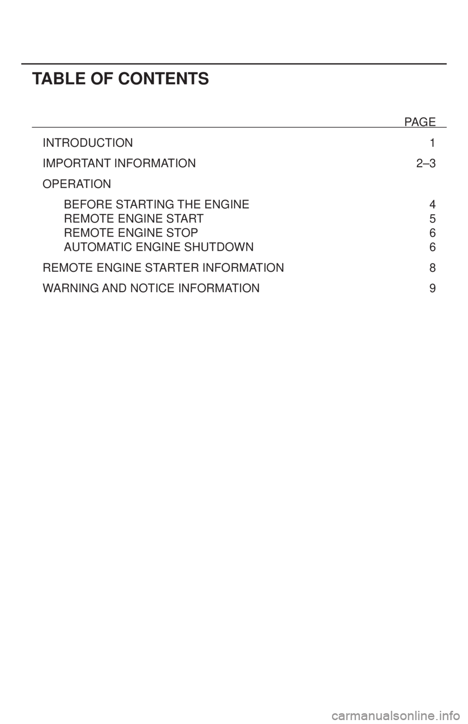 TOYOTA PRIUS V 2012 Accessories, Audio & Navigation (in English) TABLE OF CONTENTS
PAGE
INTRODUCTION 1
IMPORTANT INFORMATION
2–3
OPERA
TION
BEFORE ST
ARTING THE ENGINE
4
REMOTE ENGINE ST
ART
5
REMOTE ENGINE ST
OP
6
AUT
OMATIC ENGIN TOYOTA PRIUS V 2012 Accessories, Audio & Navigation (in English) TABLE OF CONTENTS
PAGE
INTRODUCTION 1
IMPORTANT INFORMATION
2–3
OPERA
TION
BEFORE ST
ARTING THE ENGINE
4
REMOTE ENGINE ST
ART
5
REMOTE ENGINE ST
OP
6
AUT
OMATIC ENGIN