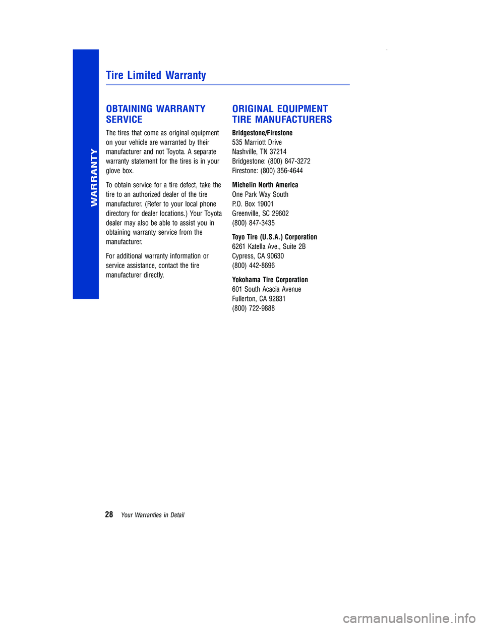 TOYOTA PRIUS V 2012  Warranties & Maintenance Guides (in English) OBTAINING WARRANTY
SERVICE
The tires that come as original equipment
on your vehicle are warranted by their
manufacturer and not Toyota. A separate
warranty statement for the tires is in your
glove bo