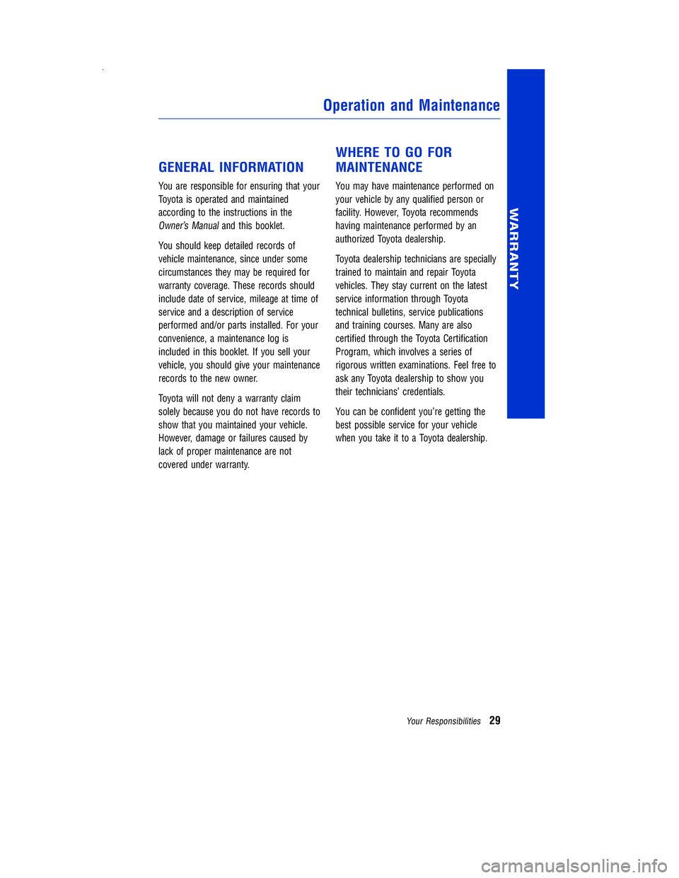 TOYOTA PRIUS V 2012  Warranties & Maintenance Guides (in English) GENERAL INFORMATION
You are responsible for ensuring that your
Toyota is operated and maintained
according to the instructions in the
Owner’s Manualand this booklet.
You should keep detailed records