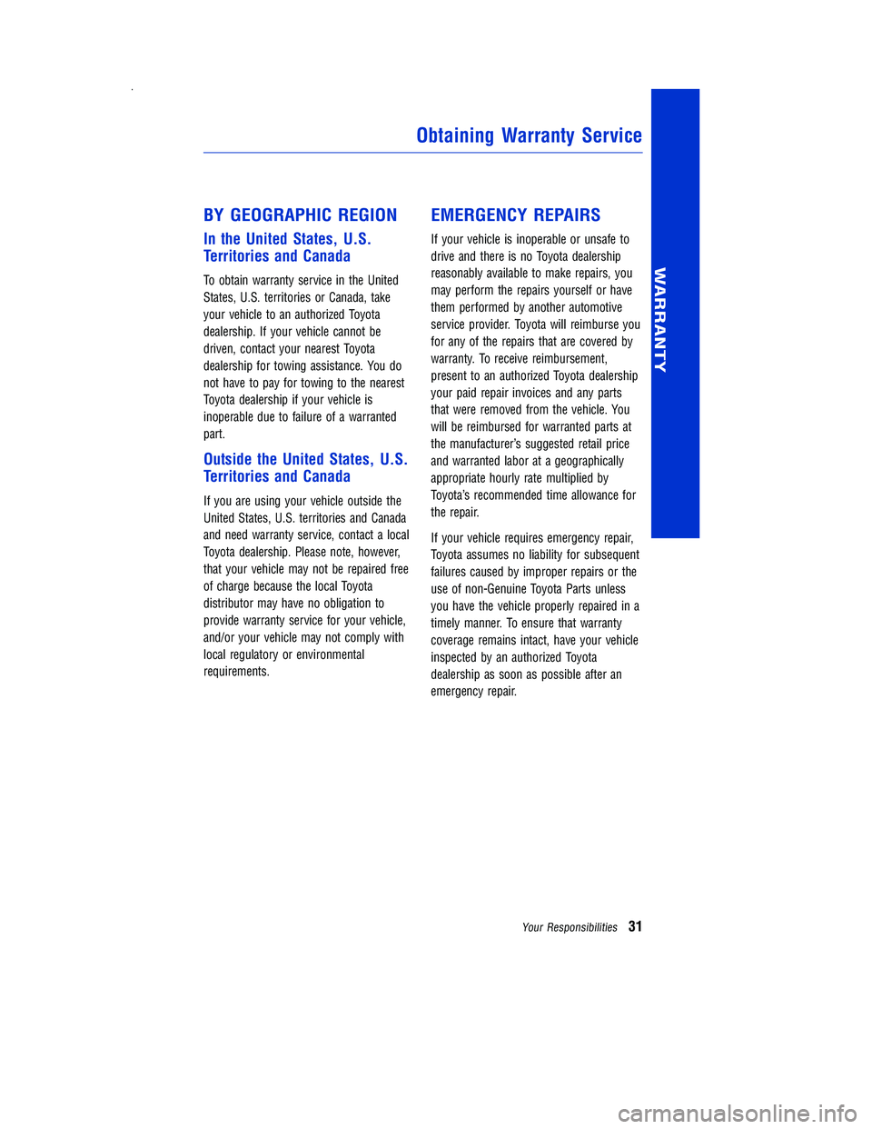 TOYOTA PRIUS V 2012  Warranties & Maintenance Guides (in English) BY GEOGRAPHIC REGION
In the United States, U.S.
Territories and Canada
To obtain warranty service in the United
States, U.S. territories or Canada, take
your vehicle to an authorized Toyota
dealership