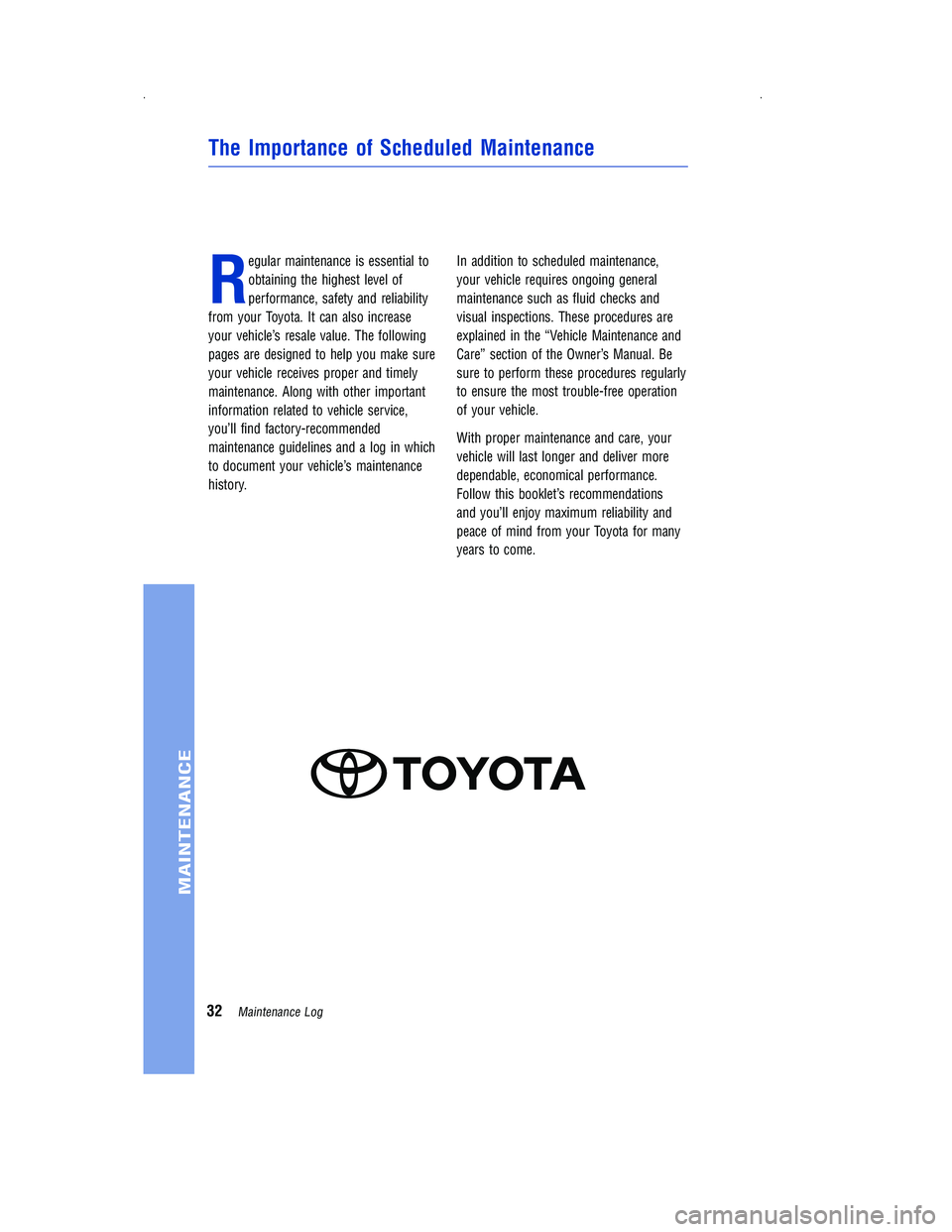 TOYOTA PRIUS V 2012  Warranties & Maintenance Guides (in English) R
egular maintenance is essential to
obtaining the highest level of
performance, safety and reliability
from your Toyota. It can also increase
your vehicle’s resale value. The following
pages are de