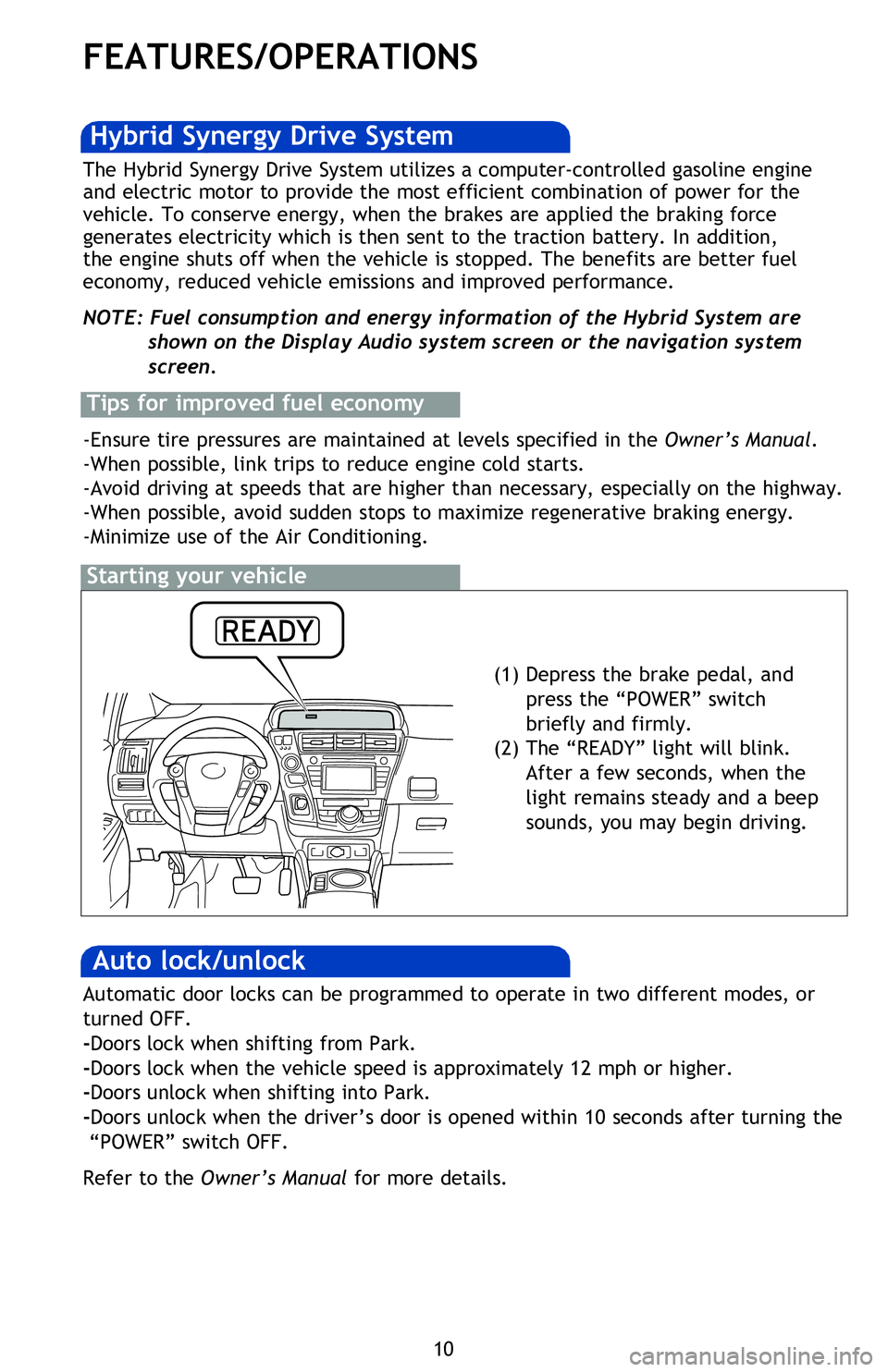 TOYOTA PRIUS V 2013 (in English) User Guide 10
FEATURES/OPERATIONS
Transmission
* The engine brake is the equivalent of downshifting. Shift to “B” when engine braking is desired (i.e. downhill driving, coasting to a stop, etc.).
Eco Mode
Ec TOYOTA PRIUS V 2013 (in English) User Guide 10
FEATURES/OPERATIONS
Transmission
* The engine brake is the equivalent of downshifting. Shift to “B” when engine braking is desired (i.e. downhill driving, coasting to a stop, etc.).
Eco Mode
Ec