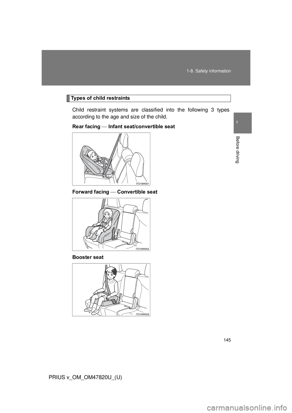 TOYOTA PRIUS V 2013 Owners Manual (in English) 145
1-8. Safety information
1
Before driving
PRIUS v_OM_OM47820U_(U)
Types of child restraints
Child restraint systems are classi fied into the following 3 types
according to the age and size of the c TOYOTA PRIUS V 2013 Owners Manual (in English) 145
1-8. Safety information
1
Before driving
PRIUS v_OM_OM47820U_(U)
Types of child restraints
Child restraint systems are classi fied into the following 3 types
according to the age and size of the c