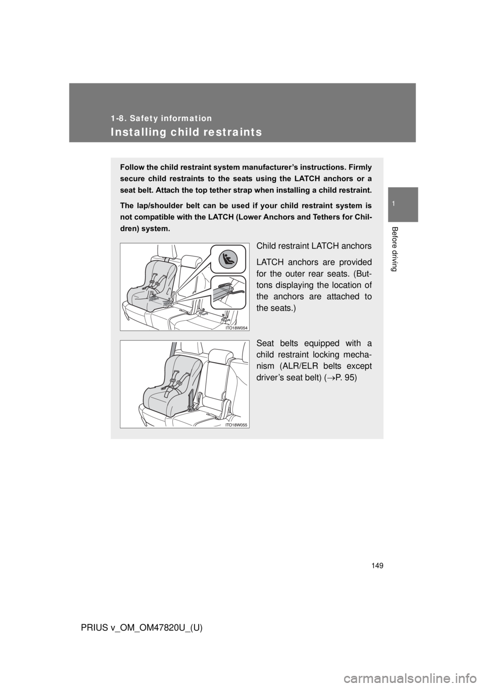 TOYOTA PRIUS V 2013 Owners Manual (in English) 149
1
1-8. Safety information
Before driving
PRIUS v_OM_OM47820U_(U)
Installing child restraints
Follow the child restraint system manufacturer’s instructions. Firmly
secure child restraints to TOYOTA PRIUS V 2013 Owners Manual (in English) 149
1
1-8. Safety information
Before driving
PRIUS v_OM_OM47820U_(U)
Installing child restraints
Follow the child restraint system manufacturer’s instructions. Firmly
secure child restraints to