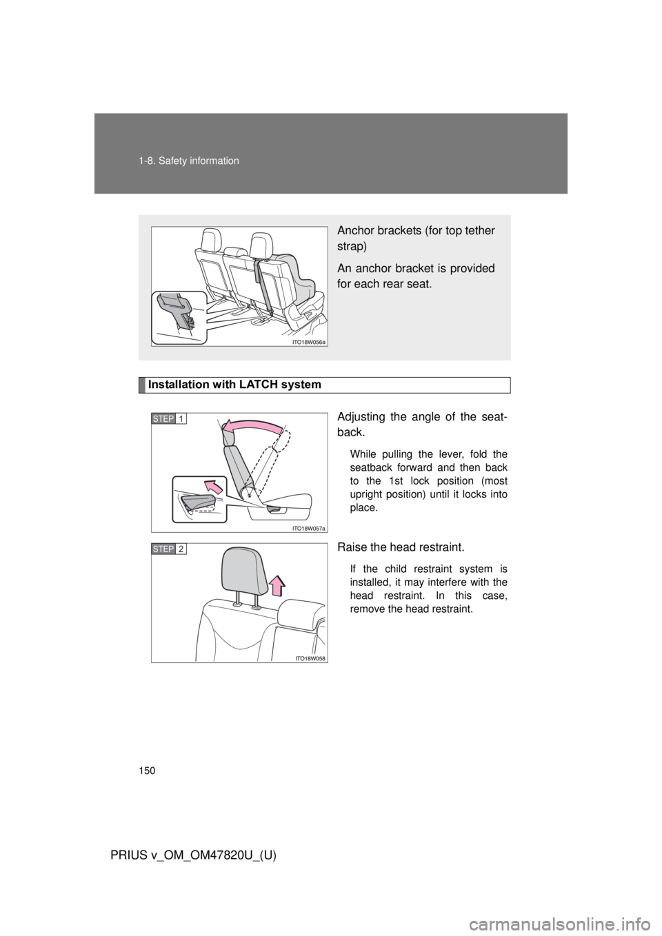 TOYOTA PRIUS V 2013 Owners Manual (in English) 150 1-8. Safety information
PRIUS v_OM_OM47820U_(U)
Installation with LATCH systemAdjusting the angle of the seat-
back.
While pulling the lever, fold the
seatback forward and then back
to the 1st loc TOYOTA PRIUS V 2013 Owners Manual (in English) 150 1-8. Safety information
PRIUS v_OM_OM47820U_(U)
Installation with LATCH systemAdjusting the angle of the seat-
back.
While pulling the lever, fold the
seatback forward and then back
to the 1st loc