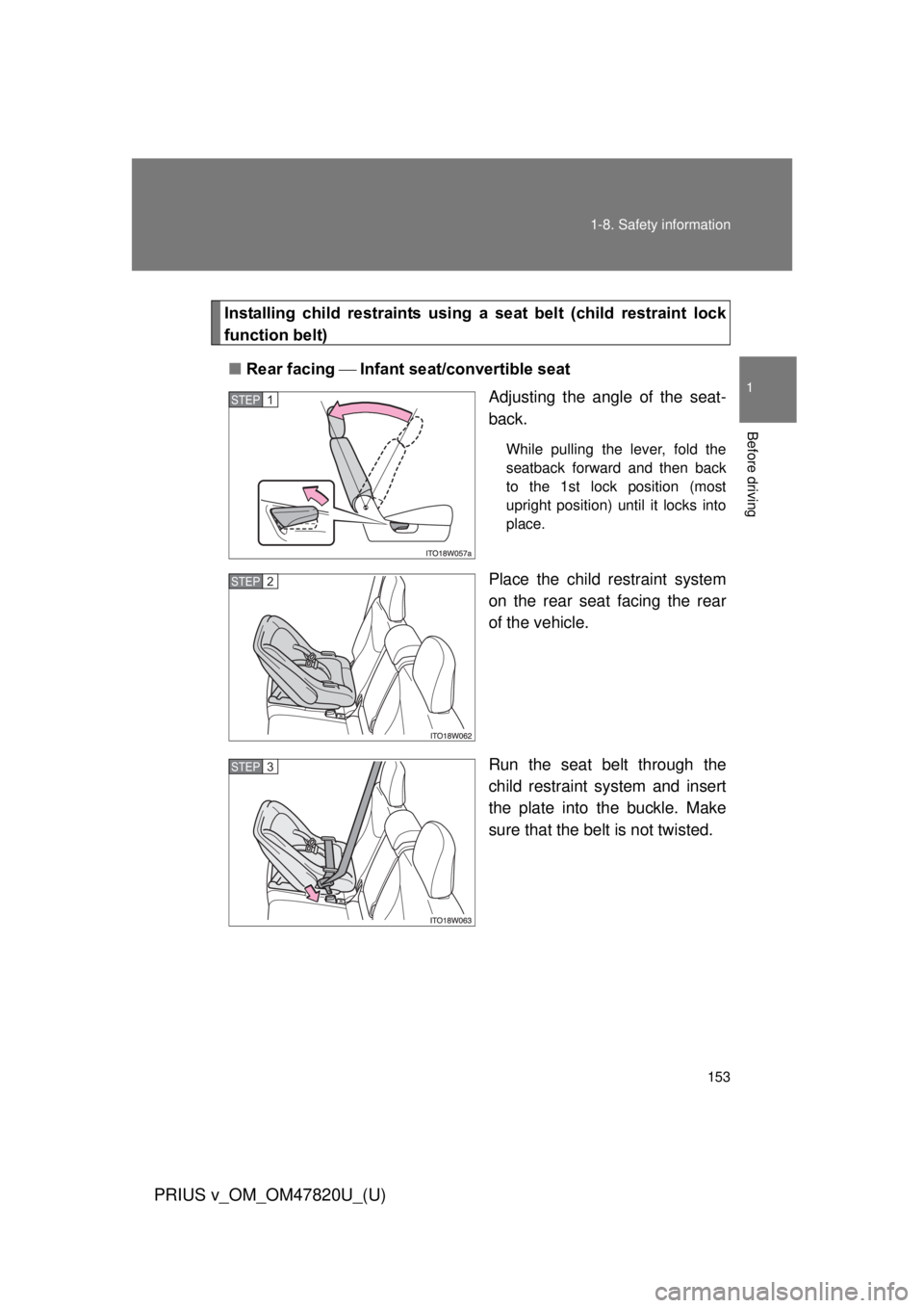TOYOTA PRIUS V 2013  Owners Manual (in English) 153
1-8. Safety information
1
Before driving
PRIUS v_OM_OM47820U_(U)
Installing  child  restraints  using  a 
seat  belt  (child  restraint  lock
function belt)
■ Rear facing  Infant seat/conv