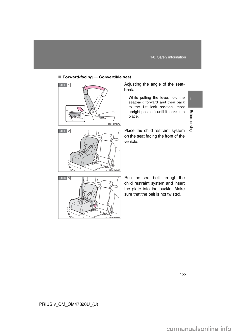 TOYOTA PRIUS V 2013  Owners Manual (in English) 155
1-8. Safety information
1
Before driving
PRIUS v_OM_OM47820U_(U)
■
Forward-facing  Convertible seat
Adjusting the angle of the seat-
back.
While pulling the lever, fold the
seatback forwar