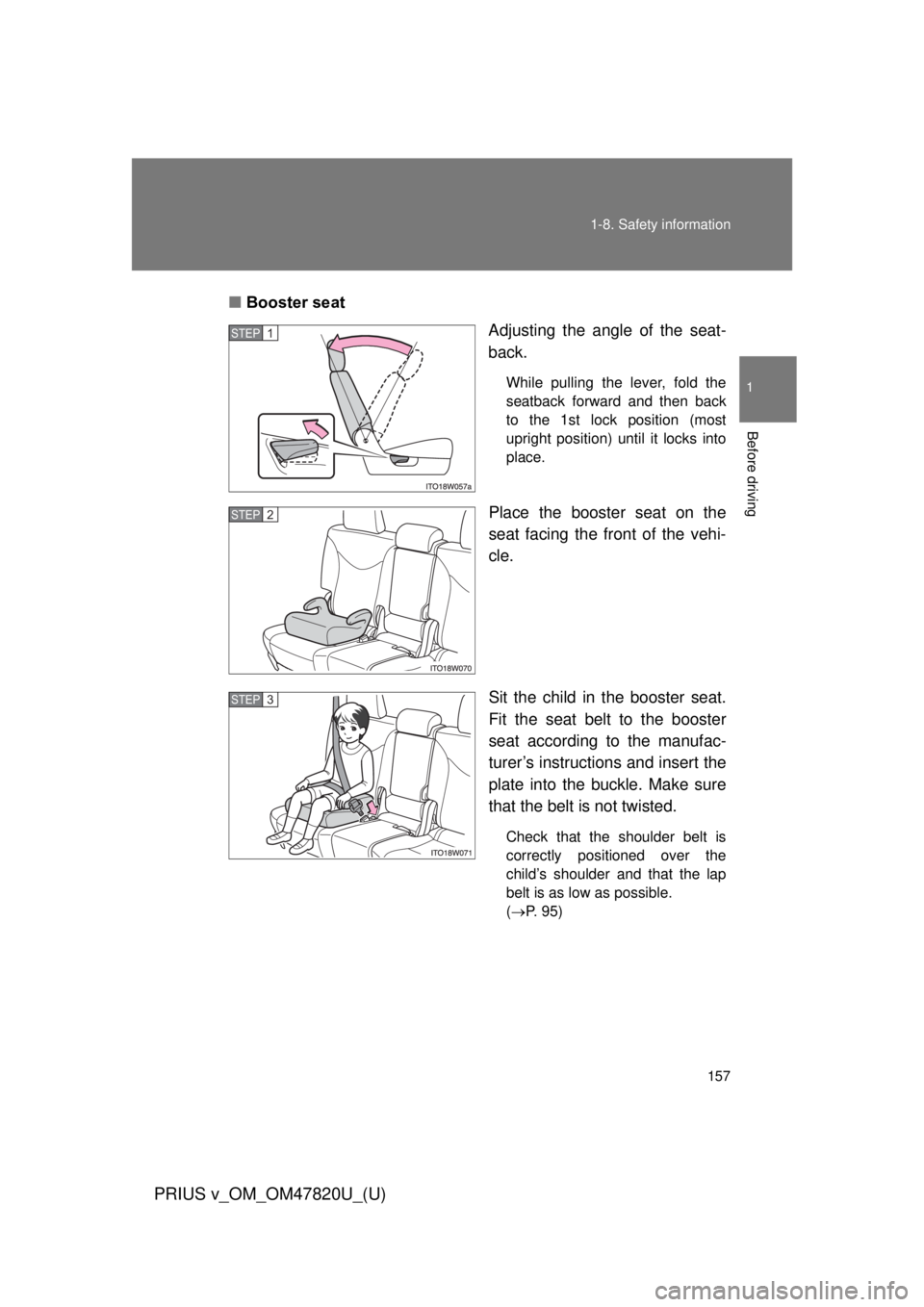 TOYOTA PRIUS V 2013  Owners Manual (in English) 157
1-8. Safety information
1
Before driving
PRIUS v_OM_OM47820U_(U)
■
Booster seat
Adjusting the angle of the seat-
back.
While pulling the lever, fold the
seatback forward and then back
to the 1st