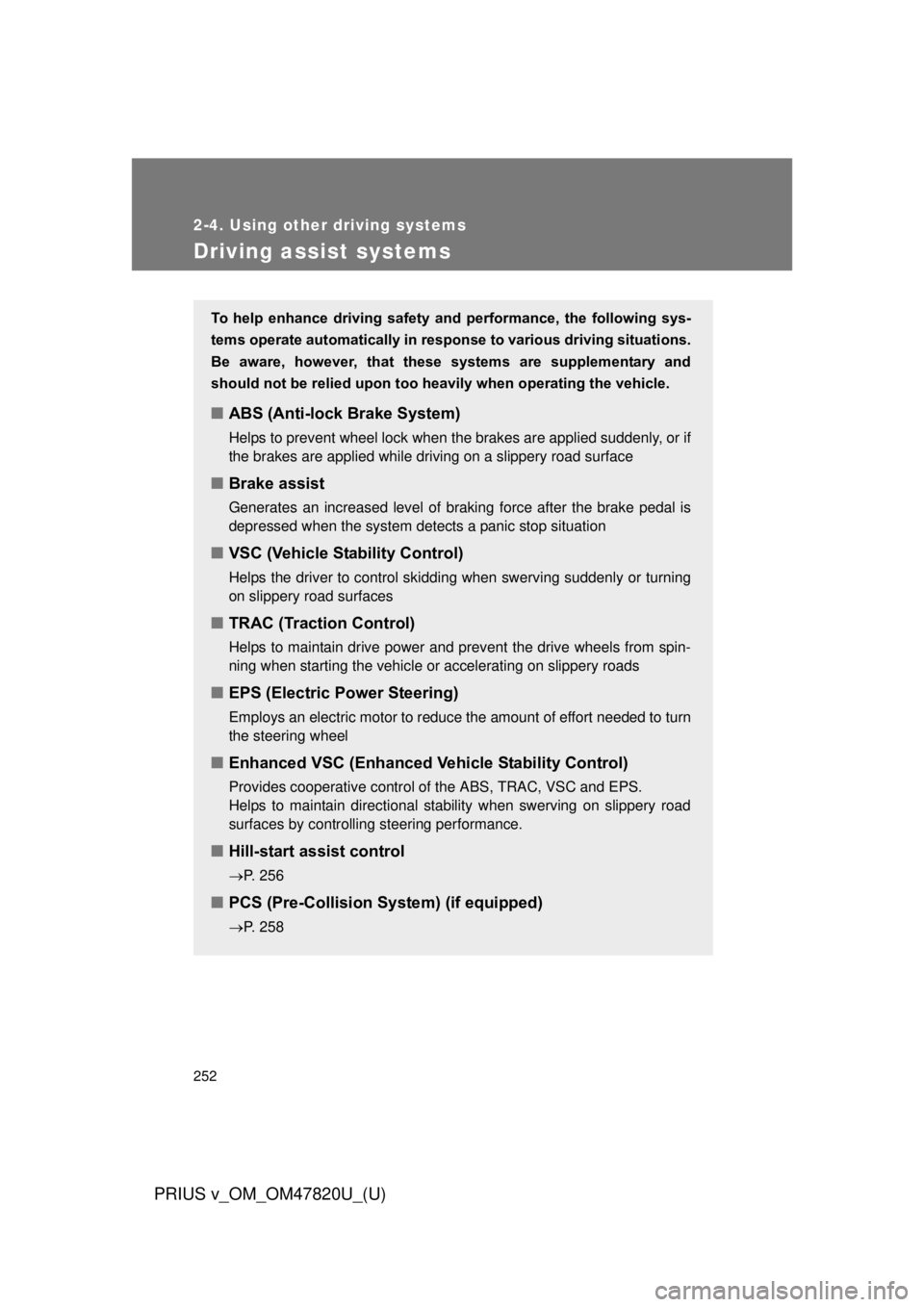 TOYOTA PRIUS V 2013 Owners Manual (in English) 252
2-4. Using other driving systems
PRIUS v_OM_OM47820U_(U)
Driving assist systems
To help enhance driving safety and performance, the following sys-
tems operate automatically in res ponse TOYOTA PRIUS V 2013 Owners Manual (in English) 252
2-4. Using other driving systems
PRIUS v_OM_OM47820U_(U)
Driving assist systems
To help enhance driving safety and performance, the following sys-
tems operate automatically in res ponse