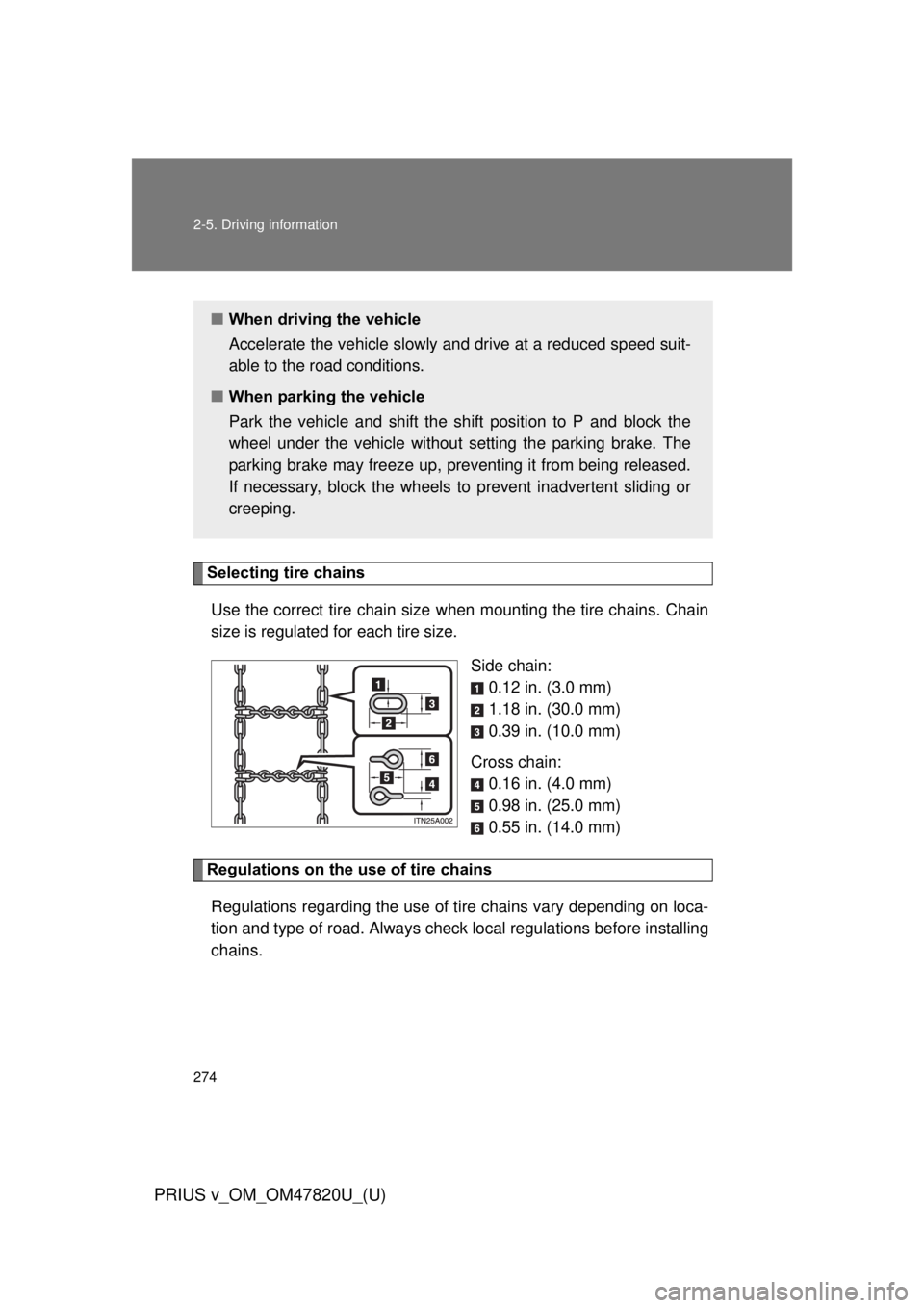 TOYOTA PRIUS V 2013  Owners Manual (in English) 274 2-5. Driving information
PRIUS v_OM_OM47820U_(U)
Selecting tire chainsUse the correct tire chain size when  mounting the tire chains. Chain
size is regulated for each tire size.
Side chain:0.12 in