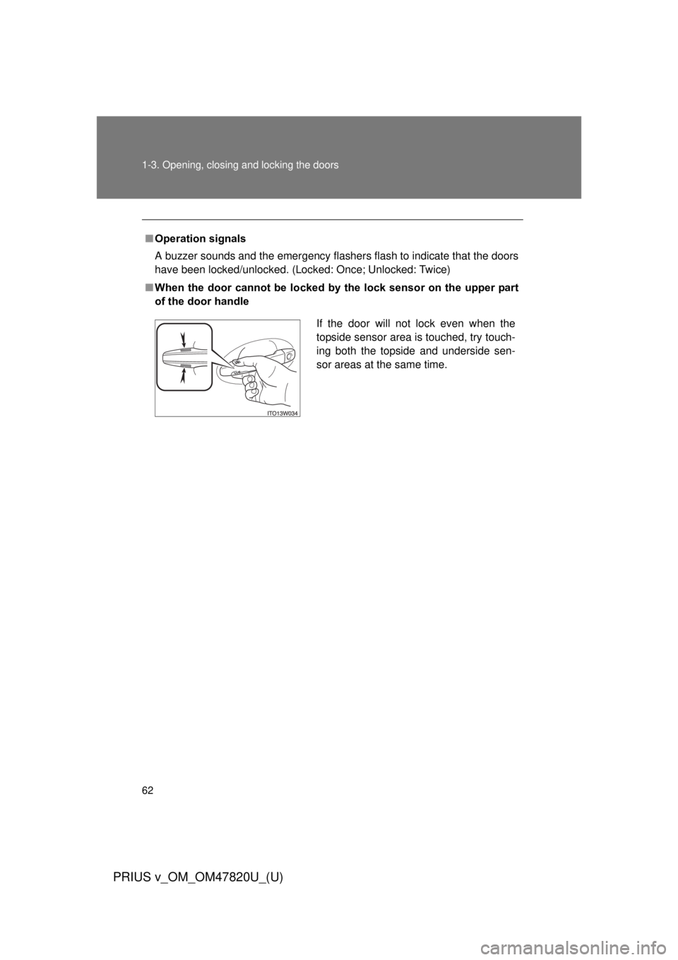 TOYOTA PRIUS V 2013 (in English) Repair Manual 62 1-3. Opening, closing and locking the doors
PRIUS v_OM_OM47820U_(U)
■Operation signals
A buzzer sounds and the emergency flashers flash to indicate that the doors
have been locked/unlocked. (Lock TOYOTA PRIUS V 2013 (in English) Repair Manual 62 1-3. Opening, closing and locking the doors
PRIUS v_OM_OM47820U_(U)
■Operation signals
A buzzer sounds and the emergency flashers flash to indicate that the doors
have been locked/unlocked. (Lock