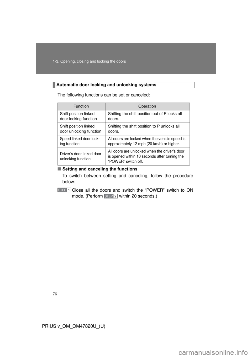 TOYOTA PRIUS V 2013 (in English) Manual PDF 76 1-3. Opening, closing and locking the doors
PRIUS v_OM_OM47820U_(U)
Automatic door locking and unlocking systemsThe following functions can be set or canceled:
■ Setting and canceling the functio TOYOTA PRIUS V 2013 (in English) Manual PDF 76 1-3. Opening, closing and locking the doors
PRIUS v_OM_OM47820U_(U)
Automatic door locking and unlocking systemsThe following functions can be set or canceled:
■ Setting and canceling the functio