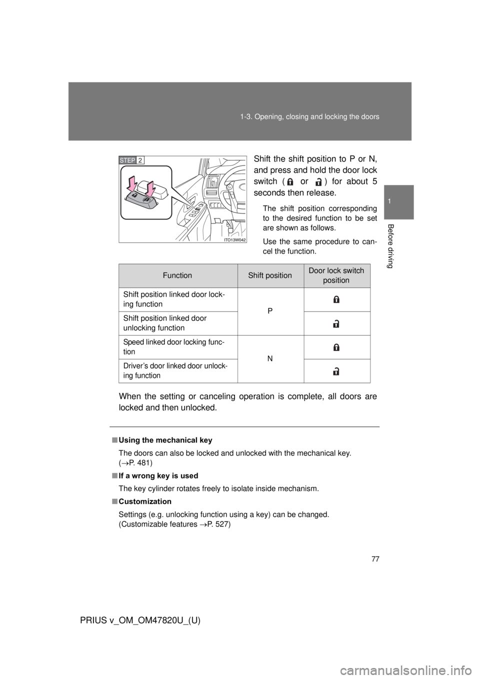 TOYOTA PRIUS V 2013 (in English) Manual PDF 77
1-3. Opening, closing and locking the doors
1
Before driving
PRIUS v_OM_OM47820U_(U)
Shift the shift position to P or N,
and press and hold the door lock
switch (
or ) for about 5
seconds then rel TOYOTA PRIUS V 2013 (in English) Manual PDF 77
1-3. Opening, closing and locking the doors
1
Before driving
PRIUS v_OM_OM47820U_(U)
Shift the shift position to P or N,
and press and hold the door lock
switch (
or ) for about 5
seconds then rel