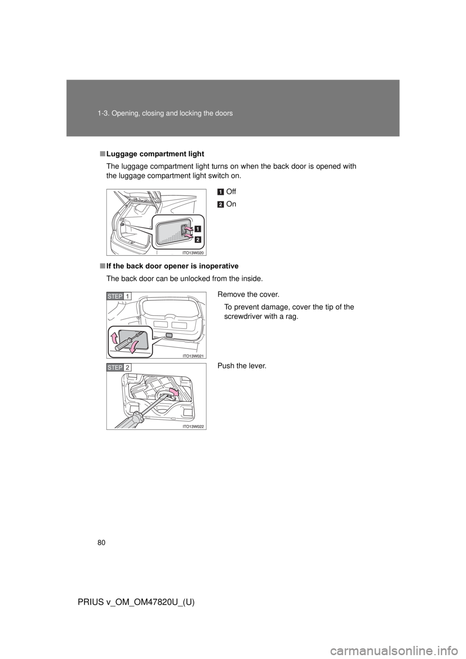 TOYOTA PRIUS V 2013 (in English) Manual PDF 80 1-3. Opening, closing and locking the doors
PRIUS v_OM_OM47820U_(U)
■Luggage compartment light
The luggage compartment light turns on when the back door is opened with
the luggage compartment lig TOYOTA PRIUS V 2013 (in English) Manual PDF 80 1-3. Opening, closing and locking the doors
PRIUS v_OM_OM47820U_(U)
■Luggage compartment light
The luggage compartment light turns on when the back door is opened with
the luggage compartment lig
