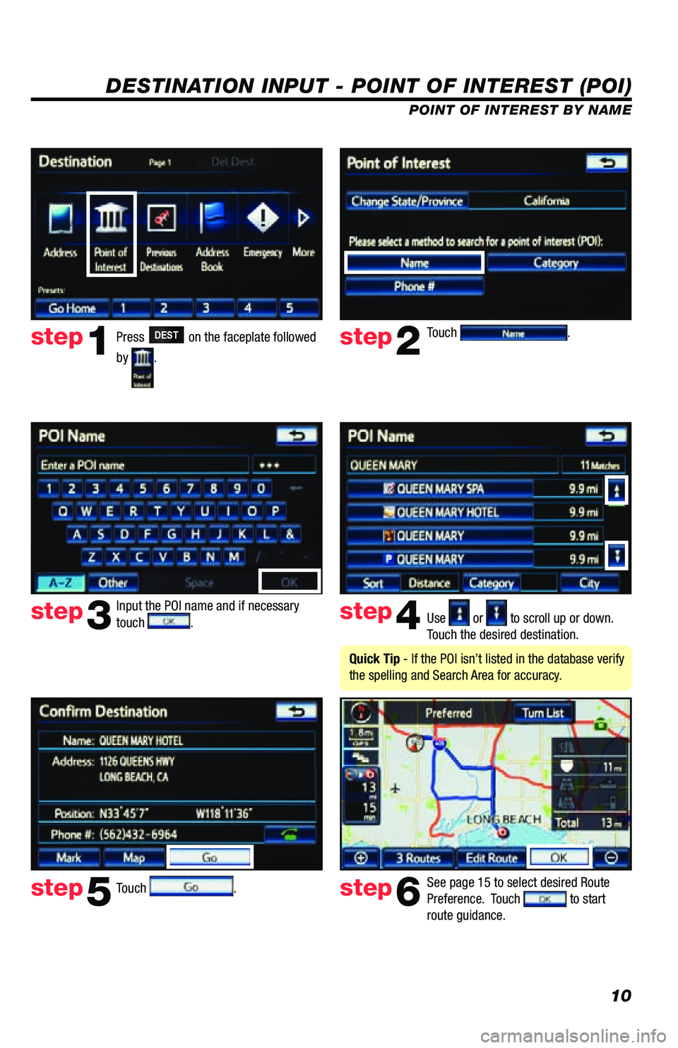 TOYOTA PRIUS V 2013 Accessories, Audio & Navigation (in English) 10
DESTINATION INPUT - POINT OF INTEREST (POI)
POINT OF INTEREST BY NAME
Press
DEST on the faceplate followed
by
. Touch
.
Input the POI name and if necessary
touch
. Use or to scroll up or TOYOTA PRIUS V 2013 Accessories, Audio & Navigation (in English) 10
DESTINATION INPUT - POINT OF INTEREST (POI)
POINT OF INTEREST BY NAME
Press
DEST on the faceplate followed
by
. Touch
.
Input the POI name and if necessary
touch
. Use or to scroll up or