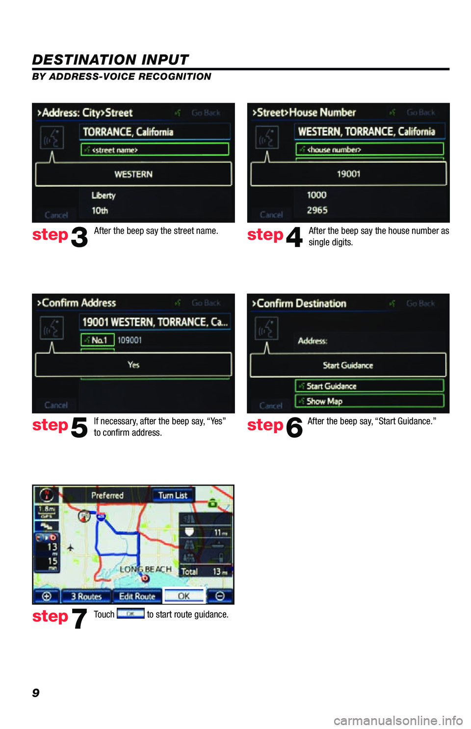 TOYOTA PRIUS V 2013 Accessories, Audio & Navigation (in English) 9
DESTINATION INPUT
BY ADDRESS-VOICE RECOGNITION
step3step4
step5step6
step7
After the beep say, “Start Guidance.”
Touch
to start route guidance.
After the beep say the street name.
After the TOYOTA PRIUS V 2013 Accessories, Audio & Navigation (in English) 9
DESTINATION INPUT
BY ADDRESS-VOICE RECOGNITION
step3step4
step5step6
step7
After the beep say, “Start Guidance.”
Touch
to start route guidance.
After the beep say the street name.
After the
