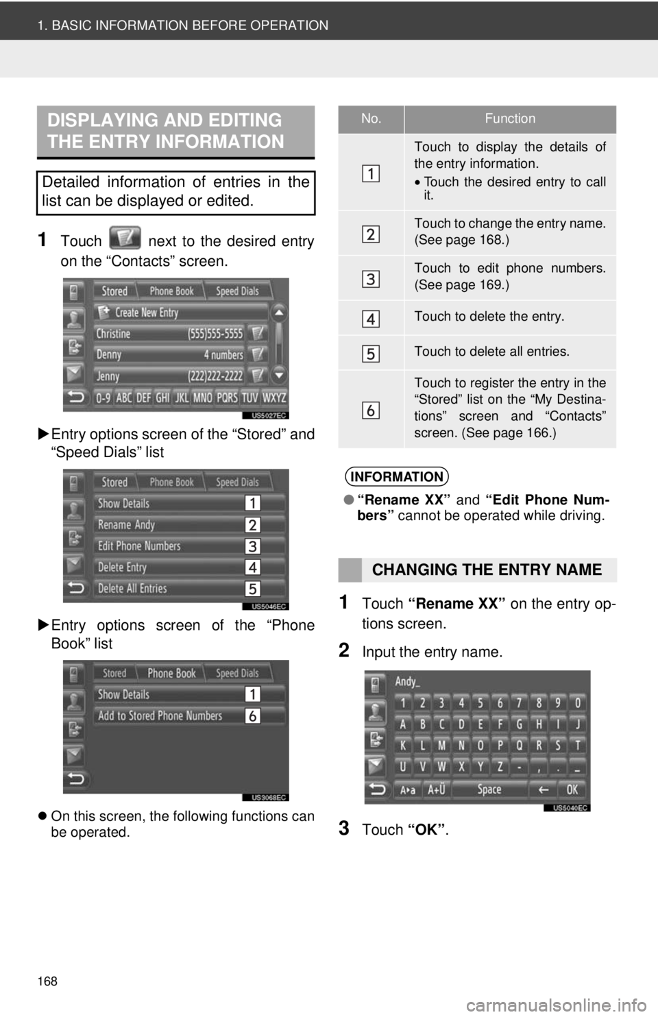 TOYOTA PRIUS V 2013  Accessories, Audio & Navigation (in English) 168
1. BASIC INFORMATION BEFORE OPERATION
1Touch   next to the desired entry
on the “Contacts” screen.
 Entry options screen of the “Stored” and
“Speed Dials” list
 Entry options scr