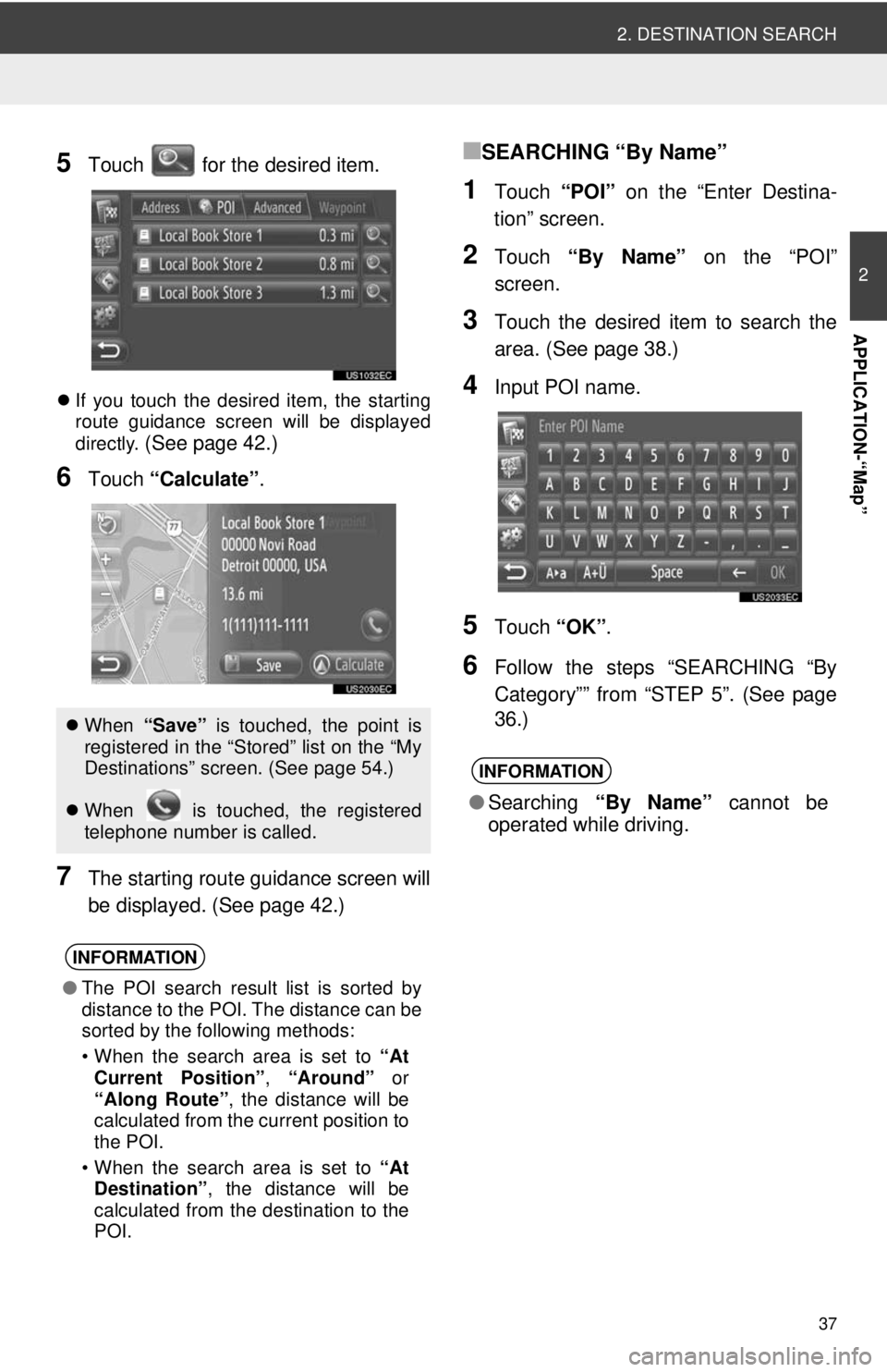 TOYOTA PRIUS V 2013 Accessories, Audio & Navigation (in English) 37
2. DESTINATION SEARCH
2
APPLICATION-“Map”
5Touch for the desired item.
If you touch the desired item, the starting
route guidance screen will be displayed
directly.
(See page 42.)
6Touch TOYOTA PRIUS V 2013 Accessories, Audio & Navigation (in English) 37
2. DESTINATION SEARCH
2
APPLICATION-“Map”
5Touch for the desired item.
If you touch the desired item, the starting
route guidance screen will be displayed
directly.
(See page 42.)
6Touch