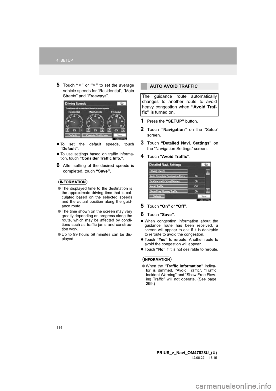 TOYOTA PRIUS V 2013 Accessories, Audio & Navigation (in English) 114
4. SETUP
PRIUS_v_Navi_OM47828U_(U)
12.08.22 16:15
5Touch “” or “” to set the average
vehicle speeds for “Residential”, “Main
Streets” and “Freeways”.
To set the TOYOTA PRIUS V 2013 Accessories, Audio & Navigation (in English) 114
4. SETUP
PRIUS_v_Navi_OM47828U_(U)
12.08.22 16:15
5Touch “” or “” to set the average
vehicle speeds for “Residential”, “Main
Streets” and “Freeways”.
To set the