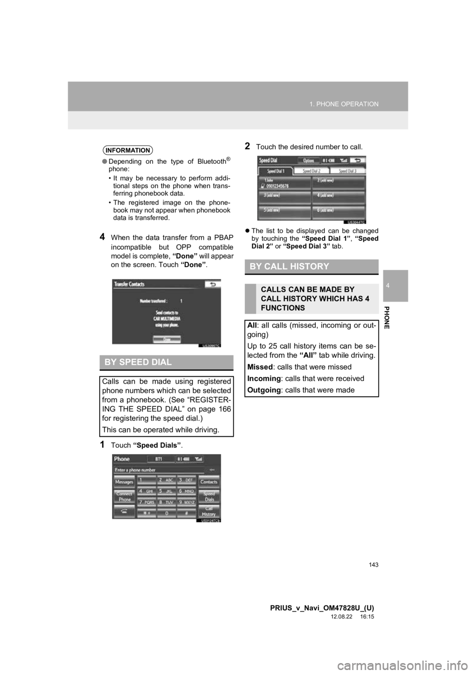 TOYOTA PRIUS V 2013 Accessories, Audio & Navigation (in English) 143
1. PHONE OPERATION
4
PHONE
PRIUS_v_Navi_OM47828U_(U)
12.08.22 16:15
4When the data transfer from a PBAP
incompatible but OPP compatible
model is complete, “Done” will appear
on th TOYOTA PRIUS V 2013 Accessories, Audio & Navigation (in English) 143
1. PHONE OPERATION
4
PHONE
PRIUS_v_Navi_OM47828U_(U)
12.08.22 16:15
4When the data transfer from a PBAP
incompatible but OPP compatible
model is complete, “Done” will appear
on th