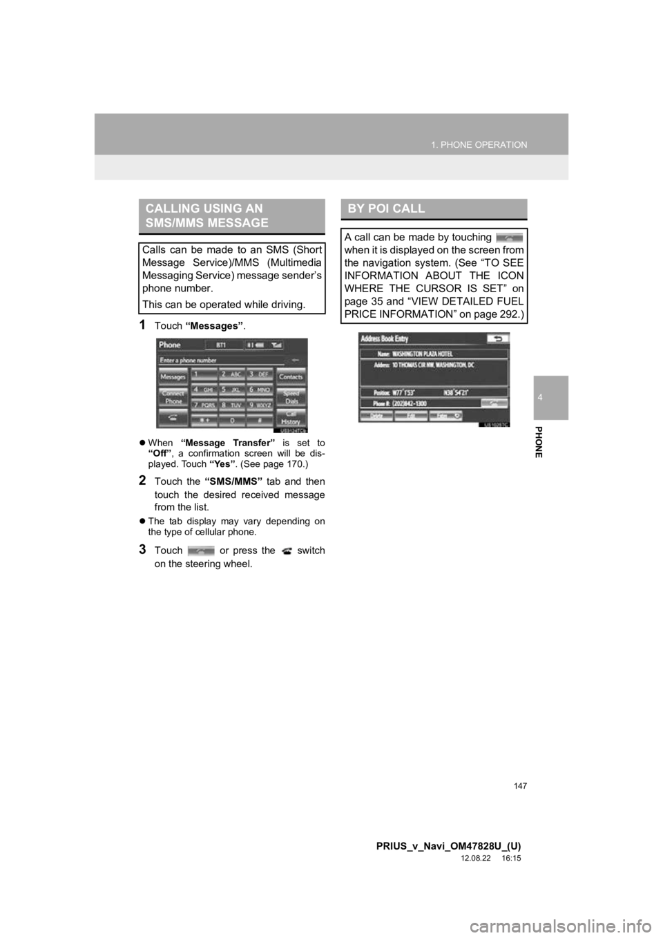 TOYOTA PRIUS V 2013 Accessories, Audio & Navigation (in English) 147
1. PHONE OPERATION
4
PHONE
PRIUS_v_Navi_OM47828U_(U)
12.08.22 16:15
1Touch “Messages” .
When “Message Transfer” is set to
“Off” , a confirmation screen will be dis-
TOYOTA PRIUS V 2013 Accessories, Audio & Navigation (in English) 147
1. PHONE OPERATION
4
PHONE
PRIUS_v_Navi_OM47828U_(U)
12.08.22 16:15
1Touch “Messages” .
When “Message Transfer” is set to
“Off” , a confirmation screen will be dis-
