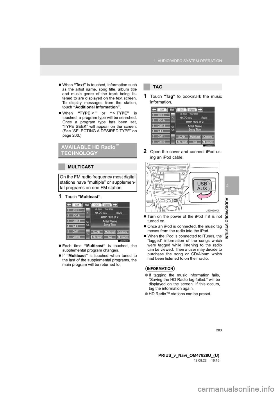 TOYOTA PRIUS V 2013 Accessories, Audio & Navigation (in English) 203
1. AUDIO/VIDEO SYSTEM OPERATION
5
AUDIO/VIDEO SYSTEM
PRIUS_v_Navi_OM47828U_(U)
12.08.22 16:15
When “Text” is touched, information such
as the artist name, song title, album tit TOYOTA PRIUS V 2013 Accessories, Audio & Navigation (in English) 203
1. AUDIO/VIDEO SYSTEM OPERATION
5
AUDIO/VIDEO SYSTEM
PRIUS_v_Navi_OM47828U_(U)
12.08.22 16:15
When “Text” is touched, information such
as the artist name, song title, album tit