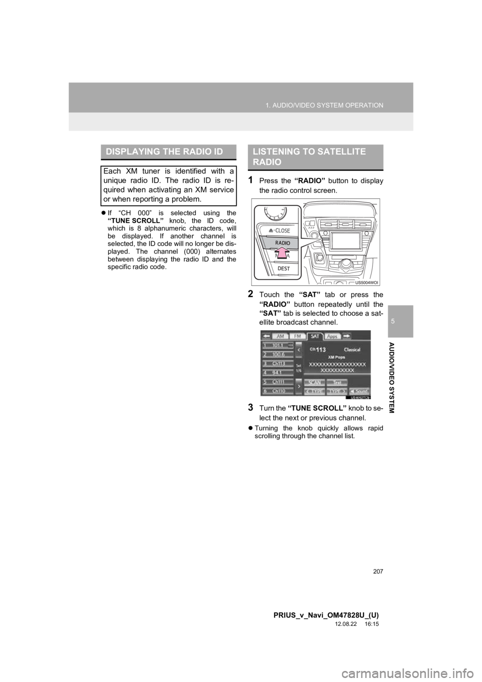 TOYOTA PRIUS V 2013 Accessories, Audio & Navigation (in English) 207
1. AUDIO/VIDEO SYSTEM OPERATION
5
AUDIO/VIDEO SYSTEM
PRIUS_v_Navi_OM47828U_(U)
12.08.22 16:15
If “CH 000” is selected using the
“TUNE SCROLL” knob, the ID code,
which is TOYOTA PRIUS V 2013 Accessories, Audio & Navigation (in English) 207
1. AUDIO/VIDEO SYSTEM OPERATION
5
AUDIO/VIDEO SYSTEM
PRIUS_v_Navi_OM47828U_(U)
12.08.22 16:15
If “CH 000” is selected using the
“TUNE SCROLL” knob, the ID code,
which is
