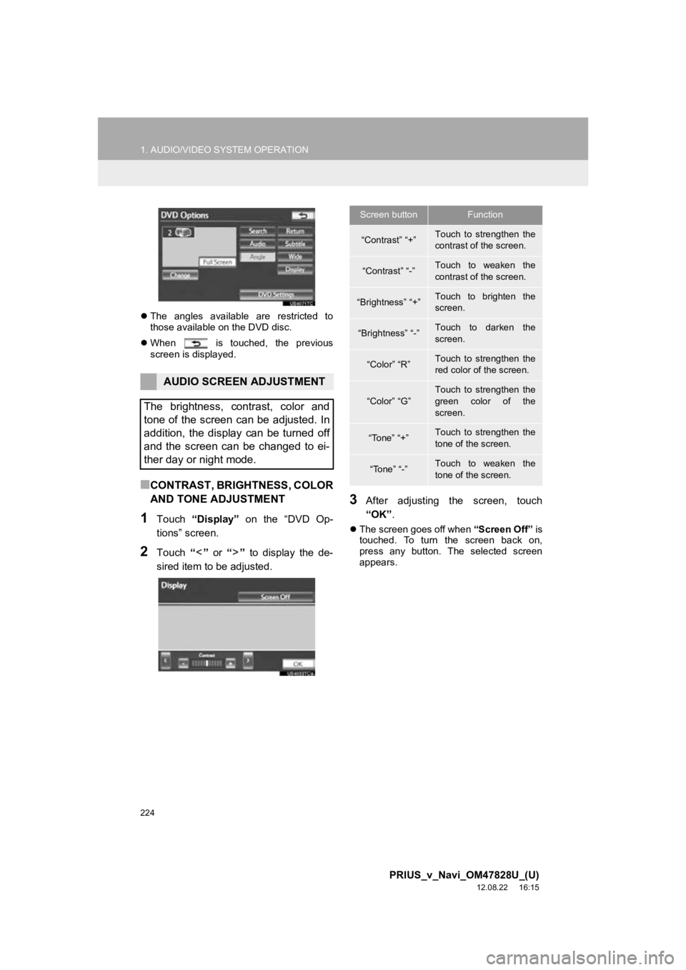 TOYOTA PRIUS V 2013 Accessories, Audio & Navigation (in English) 224
1. AUDIO/VIDEO SYSTEM OPERATION
PRIUS_v_Navi_OM47828U_(U)
12.08.22 16:15
The angles available are restricted to
those available on the DVD disc.
When is touched, the previous TOYOTA PRIUS V 2013 Accessories, Audio & Navigation (in English) 224
1. AUDIO/VIDEO SYSTEM OPERATION
PRIUS_v_Navi_OM47828U_(U)
12.08.22 16:15
The angles available are restricted to
those available on the DVD disc.
When is touched, the previous