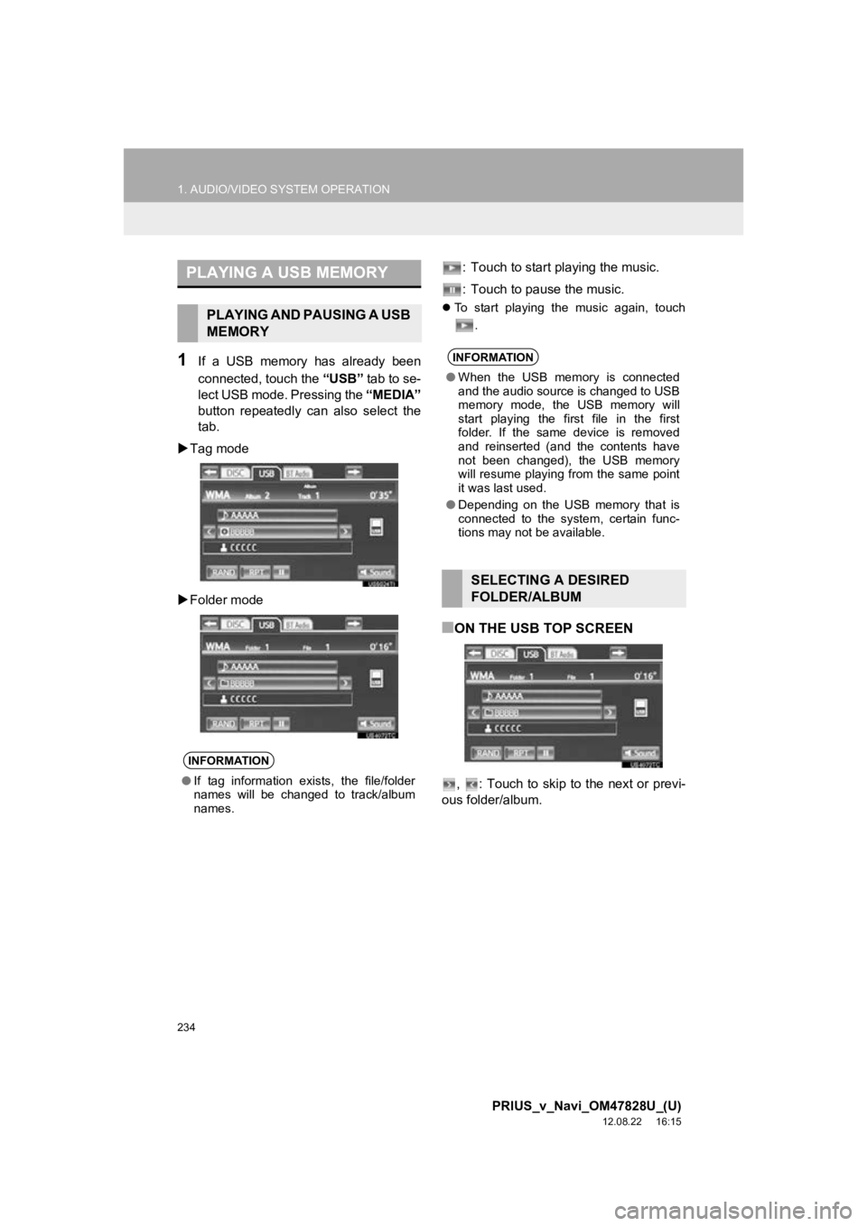 TOYOTA PRIUS V 2013 Accessories, Audio & Navigation (in English) 234
1. AUDIO/VIDEO SYSTEM OPERATION
PRIUS_v_Navi_OM47828U_(U)
12.08.22 16:15
1If a USB memory has already been
connected, touch the “USB” tab to se-
lect USB mode. Pressing the “MEDIA TOYOTA PRIUS V 2013 Accessories, Audio & Navigation (in English) 234
1. AUDIO/VIDEO SYSTEM OPERATION
PRIUS_v_Navi_OM47828U_(U)
12.08.22 16:15
1If a USB memory has already been
connected, touch the “USB” tab to se-
lect USB mode. Pressing the “MEDIA