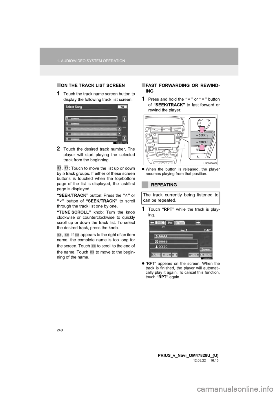 TOYOTA PRIUS V 2013 Accessories, Audio & Navigation (in English) 240
1. AUDIO/VIDEO SYSTEM OPERATION
PRIUS_v_Navi_OM47828U_(U)
12.08.22 16:15
■ON THE TRACK LIST SCREEN
1Touch the track name screen button to
display the following track list screen.
2Touch the TOYOTA PRIUS V 2013 Accessories, Audio & Navigation (in English) 240
1. AUDIO/VIDEO SYSTEM OPERATION
PRIUS_v_Navi_OM47828U_(U)
12.08.22 16:15
■ON THE TRACK LIST SCREEN
1Touch the track name screen button to
display the following track list screen.
2Touch the