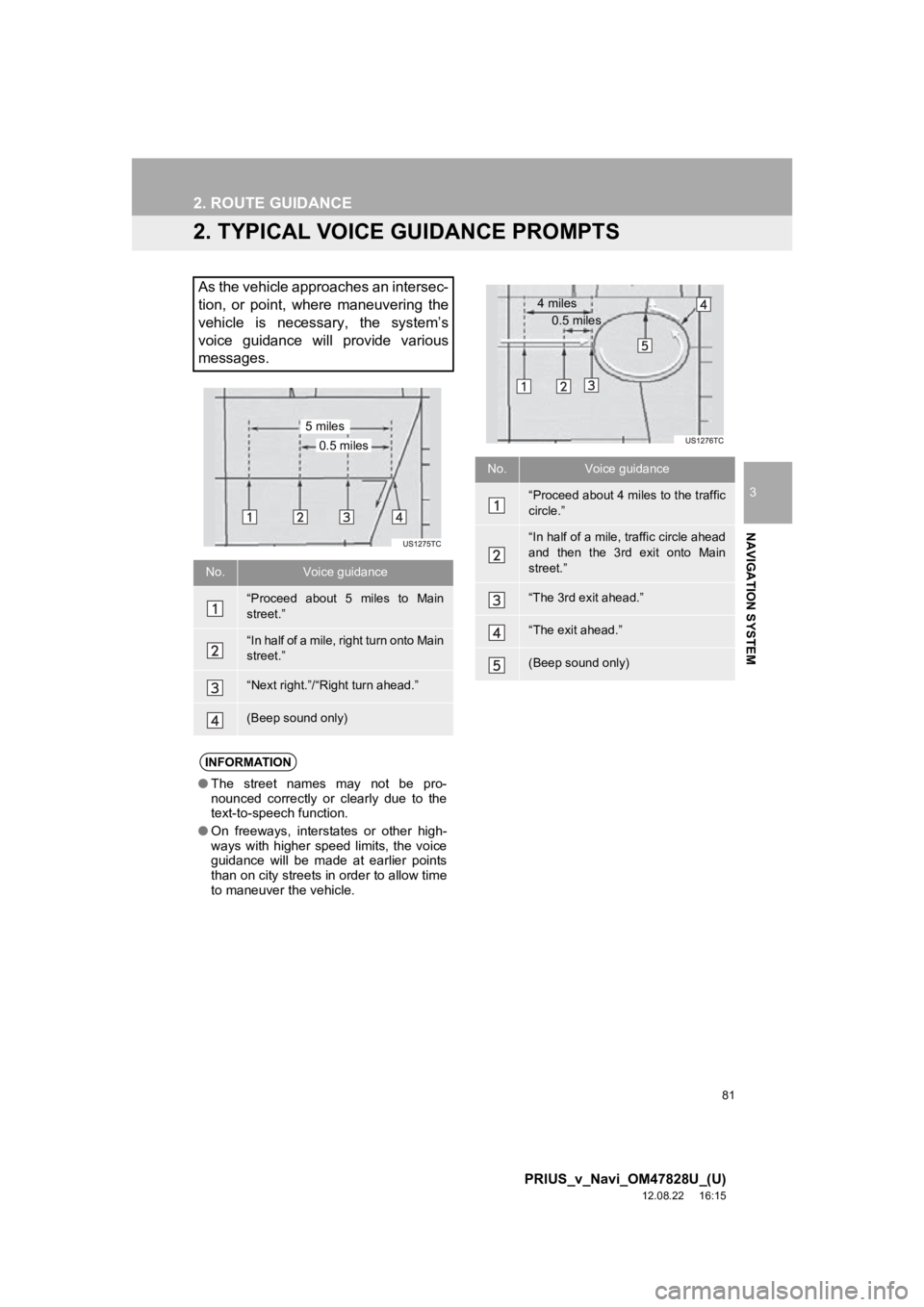 TOYOTA PRIUS V 2013 Accessories, Audio & Navigation (in English) 81
2. ROUTE GUIDANCE
3
NAVIGATION SYSTEM
PRIUS_v_Navi_OM47828U_(U)
12.08.22 16:15
2. TYPICAL VOICE GUIDANCE PROMPTS
As the vehicle approaches an intersec-
tion, or point, where maneuvering th TOYOTA PRIUS V 2013 Accessories, Audio & Navigation (in English) 81
2. ROUTE GUIDANCE
3
NAVIGATION SYSTEM
PRIUS_v_Navi_OM47828U_(U)
12.08.22 16:15
2. TYPICAL VOICE GUIDANCE PROMPTS
As the vehicle approaches an intersec-
tion, or point, where maneuvering th