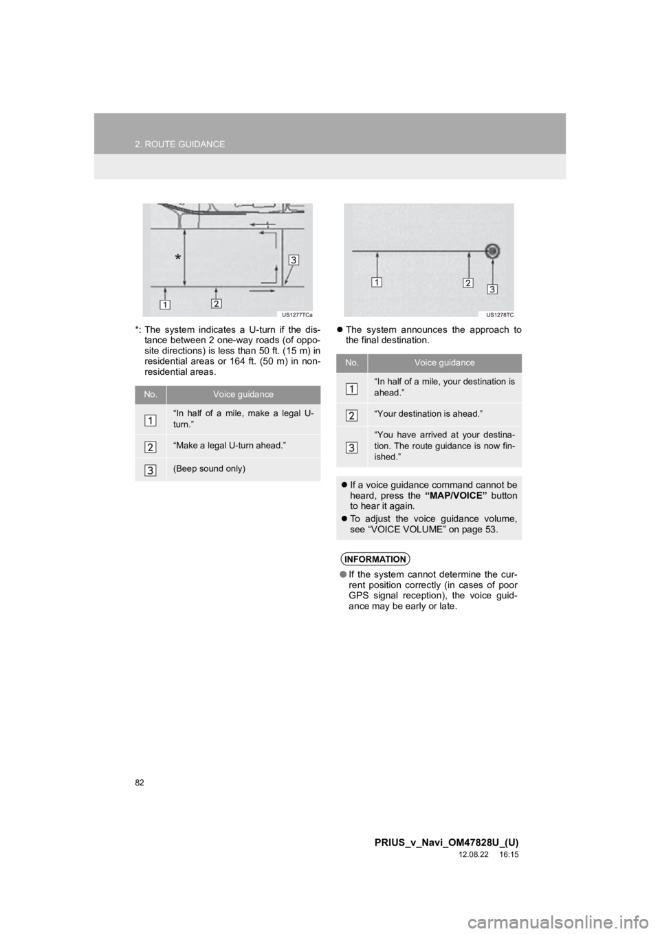 TOYOTA PRIUS V 2013 Accessories, Audio & Navigation (in English) 82
2. ROUTE GUIDANCE
PRIUS_v_Navi_OM47828U_(U)
12.08.22 16:15
*: The system indicates a U-turn if the dis-tance between 2 one-way roads (of oppo-
site directions) is less than 50 ft. (15 m) TOYOTA PRIUS V 2013 Accessories, Audio & Navigation (in English) 82
2. ROUTE GUIDANCE
PRIUS_v_Navi_OM47828U_(U)
12.08.22 16:15
*: The system indicates a U-turn if the dis-tance between 2 one-way roads (of oppo-
site directions) is less than 50 ft. (15 m)