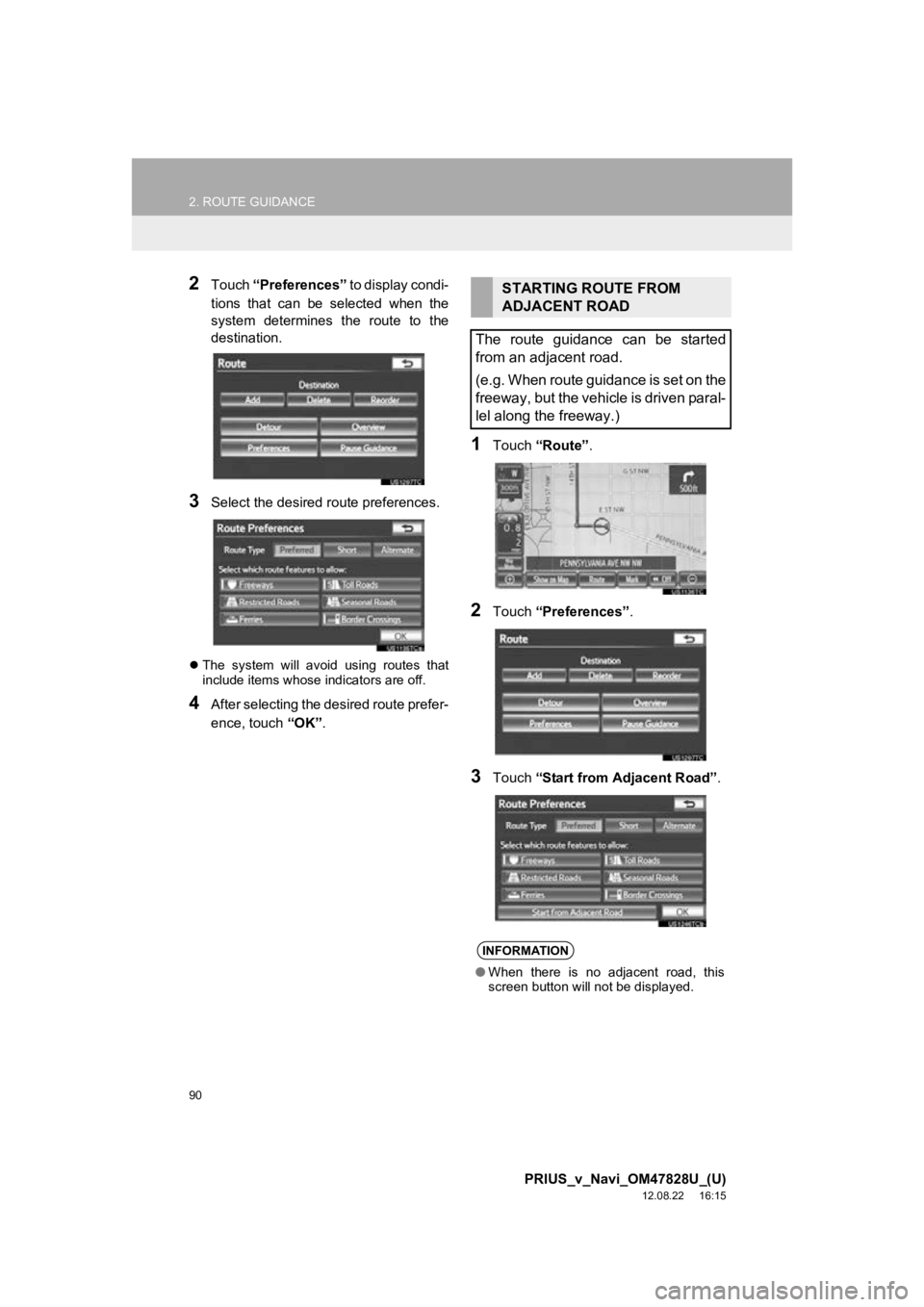 TOYOTA PRIUS V 2013 Accessories, Audio & Navigation (in English) 90
2. ROUTE GUIDANCE
PRIUS_v_Navi_OM47828U_(U)
12.08.22 16:15
2Touch “Preferences” to display condi-
tions that can be selected when the
system determines the route to the
destinat TOYOTA PRIUS V 2013 Accessories, Audio & Navigation (in English) 90
2. ROUTE GUIDANCE
PRIUS_v_Navi_OM47828U_(U)
12.08.22 16:15
2Touch “Preferences” to display condi-
tions that can be selected when the
system determines the route to the
destinat
