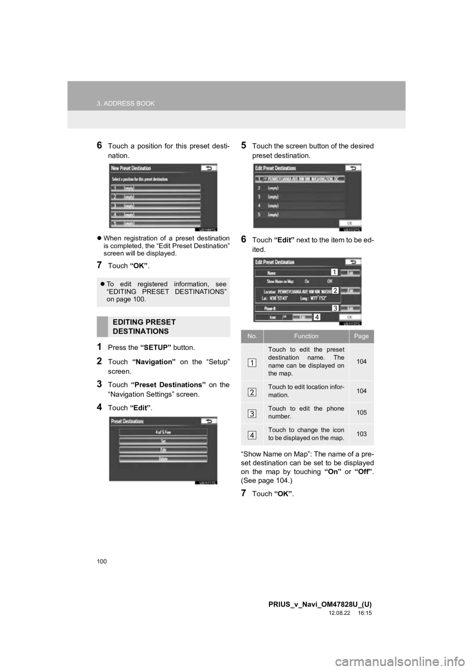 TOYOTA PRIUS V 2013 Accessories, Audio & Navigation (in English) 100
3. ADDRESS BOOK
PRIUS_v_Navi_OM47828U_(U)
12.08.22 16:15
6Touch a position for this preset desti-
nation.
When registration of a preset destination
is completed, the “Edit Pres TOYOTA PRIUS V 2013 Accessories, Audio & Navigation (in English) 100
3. ADDRESS BOOK
PRIUS_v_Navi_OM47828U_(U)
12.08.22 16:15
6Touch a position for this preset desti-
nation.
When registration of a preset destination
is completed, the “Edit Pres
