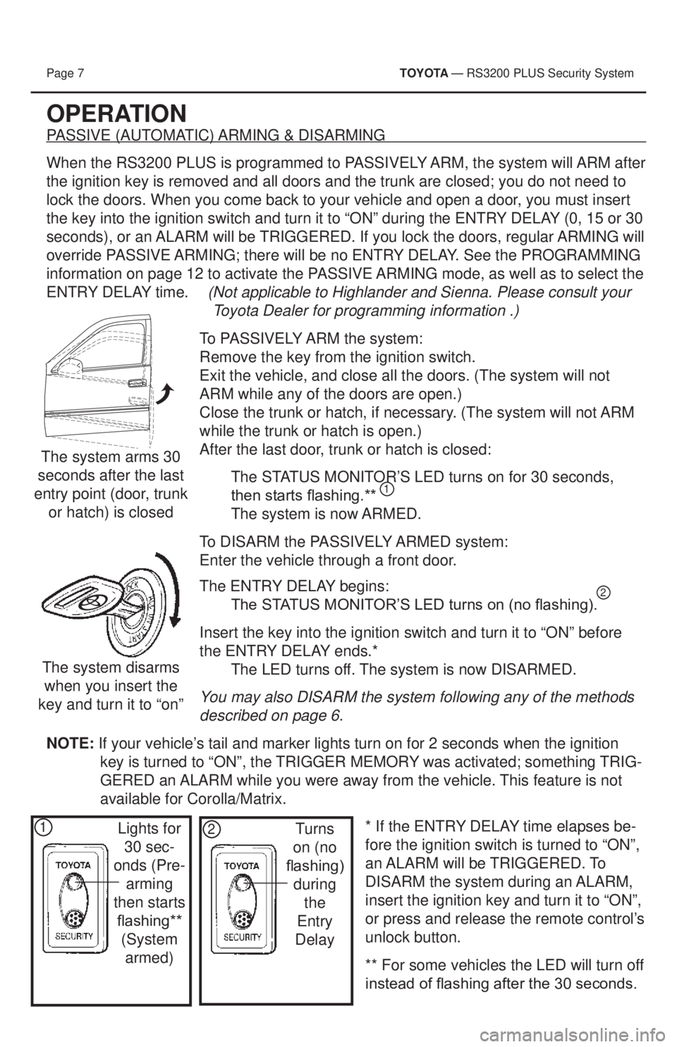 TOYOTA PRIUS V 2013 Accessories, Audio & Navigation (in English) Page 7 T OYOTA — RS3200 PLUS Security System
OPERATION
PASSIVE (AUTOMATIC) ARMING & DISARMING
When the RS3200 PLUS is programmed to PASSIVELY ARM, the system will ARM after
the ignition ke TOYOTA PRIUS V 2013 Accessories, Audio & Navigation (in English) Page 7 T OYOTA — RS3200 PLUS Security System
OPERATION
PASSIVE (AUTOMATIC) ARMING & DISARMING
When the RS3200 PLUS is programmed to PASSIVELY ARM, the system will ARM after
the ignition ke