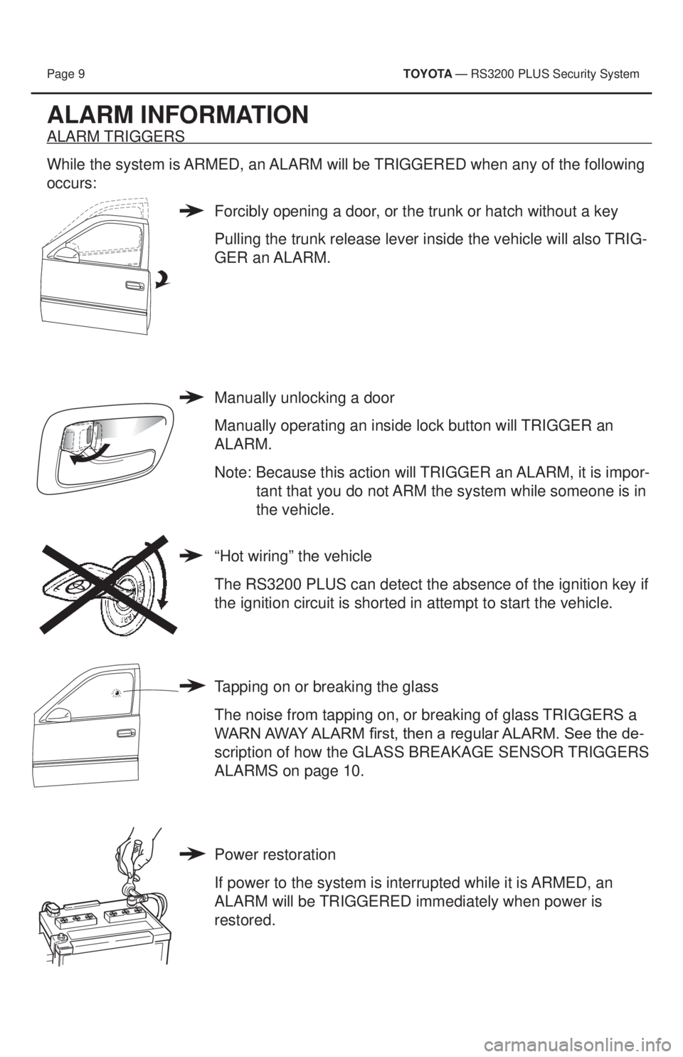 TOYOTA PRIUS V 2013  Accessories, Audio & Navigation (in English) Page 9         T OYOTA — RS3200 PLUS Security System 
ALARM INFORMATION
ALARM TRIGGERS
While the system is ARMED, an ALARM will be TRIGGERED when any of the following 
occurs:
Forcibly opening a doo