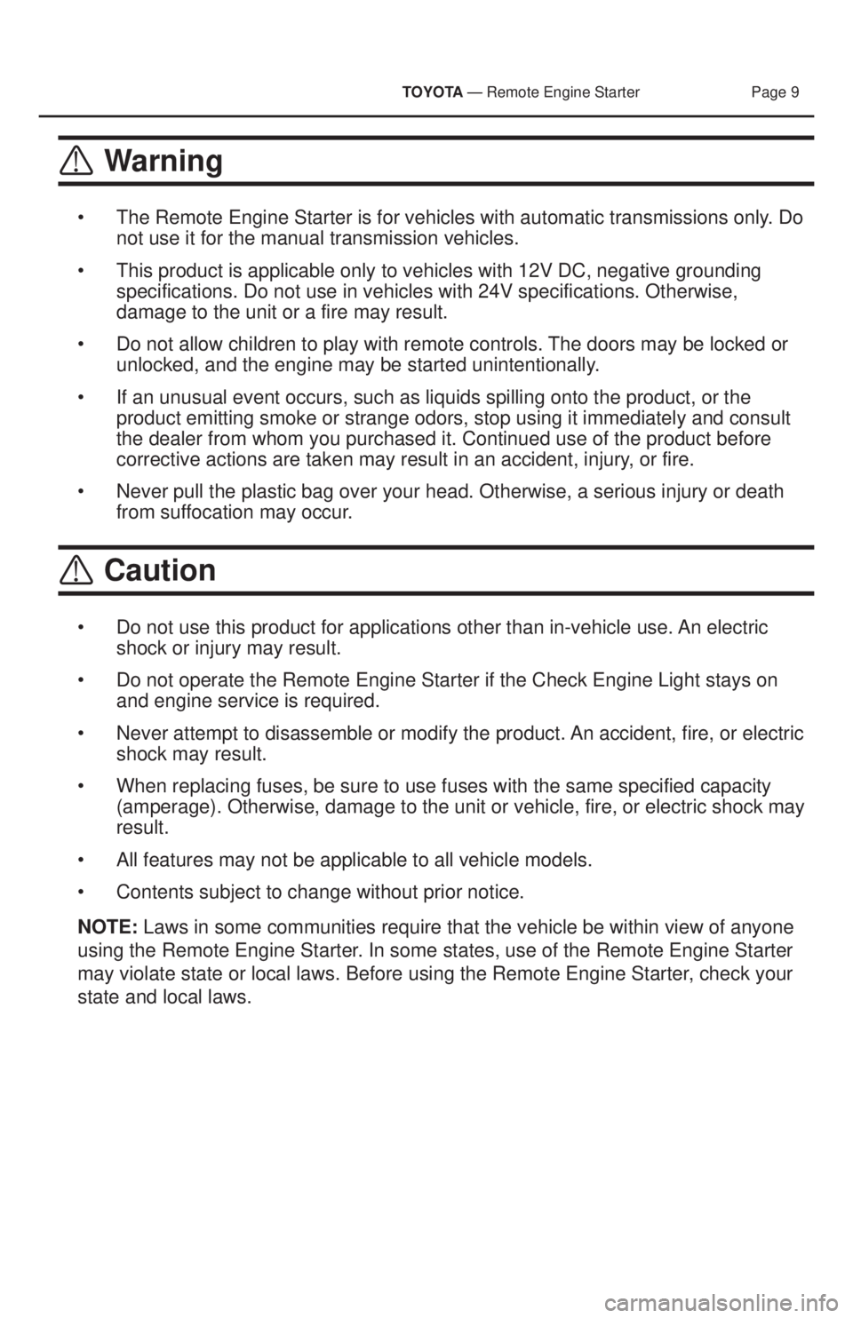 TOYOTA PRIUS V 2013  Accessories, Audio & Navigation (in English)  TOYOTA — Remote Engine Starter  Page 9
    Warning
• The Remote Engine Starter is for vehicles with automatic transmissions o\
nly. Do 
not use it for the manual transmission vehicles.
•
 
This