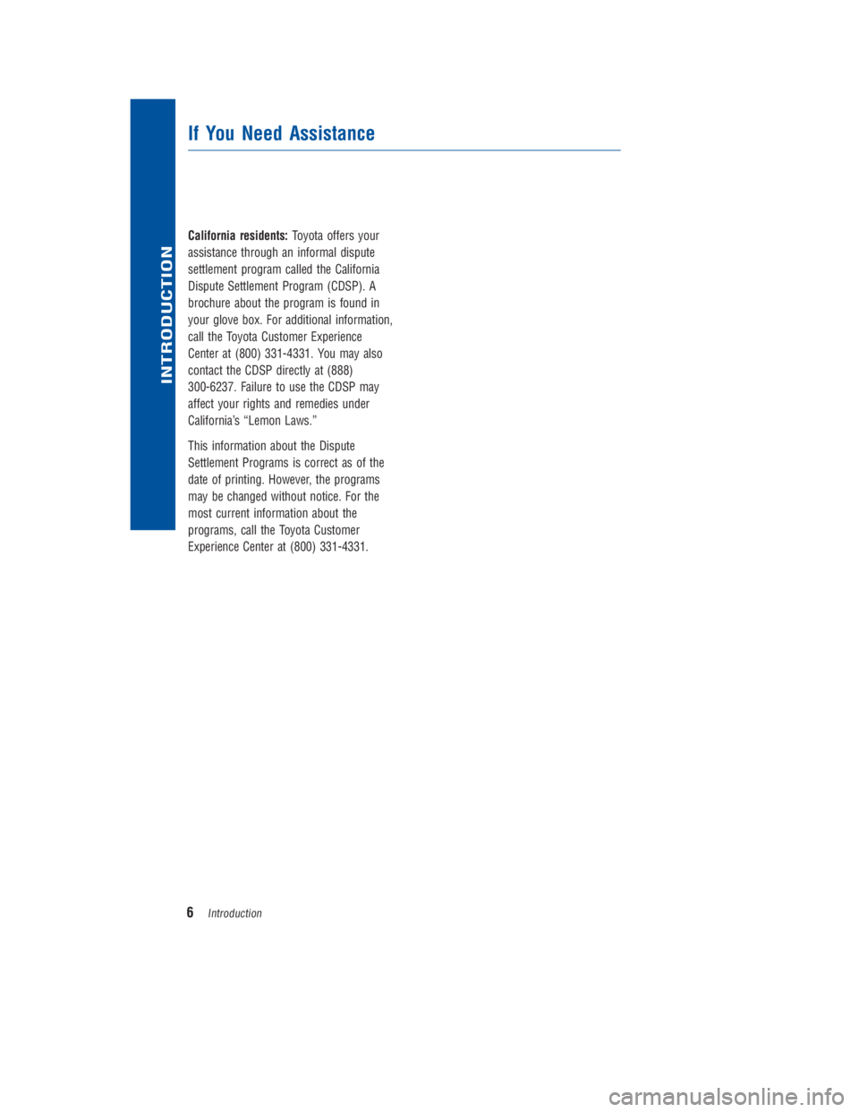 TOYOTA PRIUS V 2013  Warranties & Maintenance Guides (in English) JOBNAME: 1176948-2013-prvWG-E PAGE: 6 SESS: 11 OUTPUT: Thu Oct 4 09:34:43 2012 
/tweddle/toyota/sched-maint/1176948-en-prv/wg
California residents: Toyota offers your 
assistance through an informal d