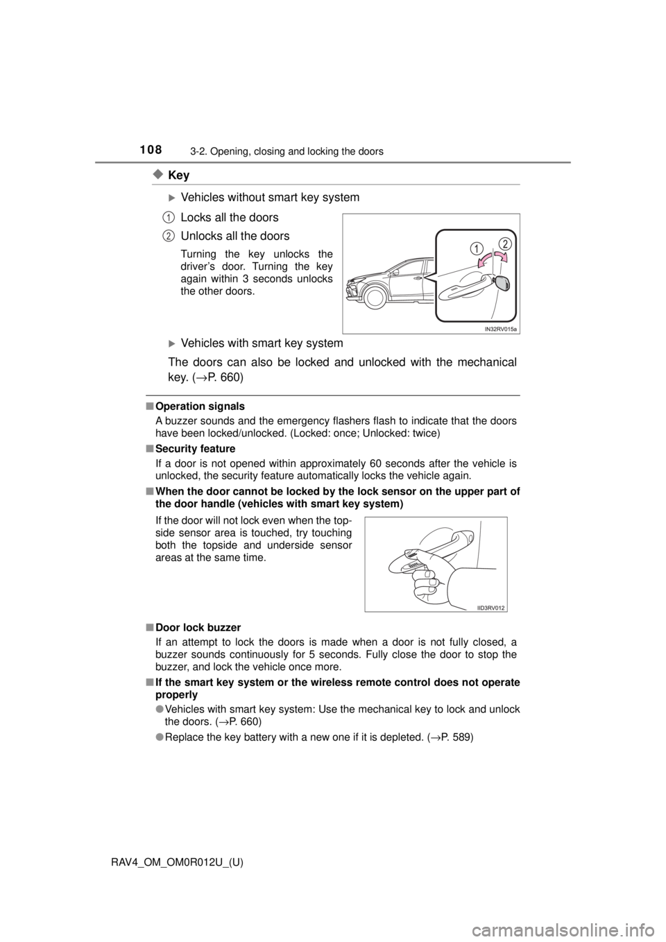 TOYOTA RAV4 2018 Owners Manual (in English) 108
RAV4_OM_OM0R012U_(U)
3-2. Opening, closing and locking the doors
◆Key
Vehicles without smart key system
Locks all the doors
Unlocks all the doors
Turning the key unlocks the
driver’s door. TOYOTA RAV4 2018 Owners Manual (in English) 108
RAV4_OM_OM0R012U_(U)
3-2. Opening, closing and locking the doors
◆Key
Vehicles without smart key system
Locks all the doors
Unlocks all the doors
Turning the key unlocks the
driver’s door.
