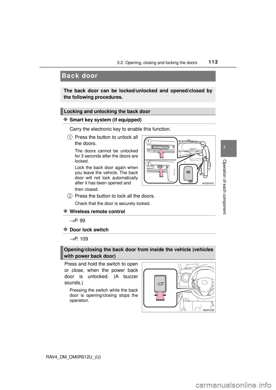 TOYOTA RAV4 2018 Owners Manual (in English) 113
RAV4_OM_OM0R012U_(U)
3-2. Opening, closing and locking the doors
3
Operation of each component
Back door
◆Smart key system (if equipped)
Carry the electronic key to enable this function.Press th TOYOTA RAV4 2018 Owners Manual (in English) 113
RAV4_OM_OM0R012U_(U)
3-2. Opening, closing and locking the doors
3
Operation of each component
Back door
◆Smart key system (if equipped)
Carry the electronic key to enable this function.Press th