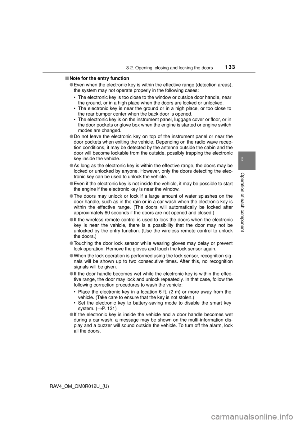 TOYOTA RAV4 2018  Owners Manual (in English) RAV4_OM_OM0R012U_(U)
1333-2. Opening, closing and locking the doors
3
Operation of each component
■Note for the entry function
●Even when the electronic key is within the effective range (detectio